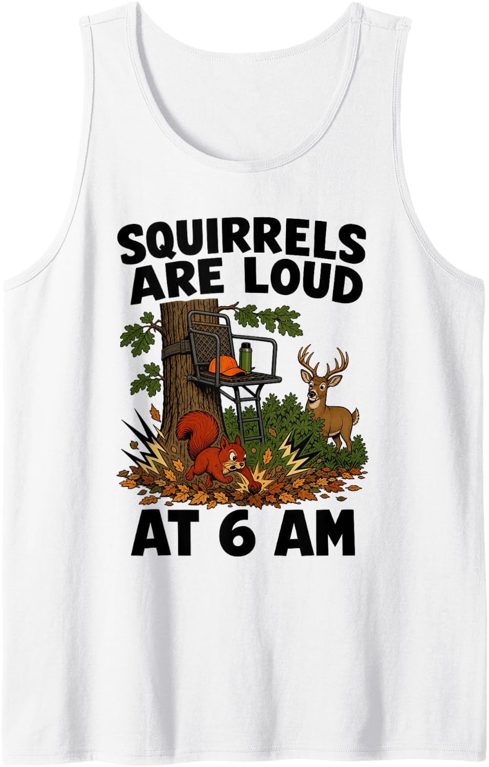 Squirrels are Loud at 6 Am Deer Hunting Sleeveless Tank Top - White