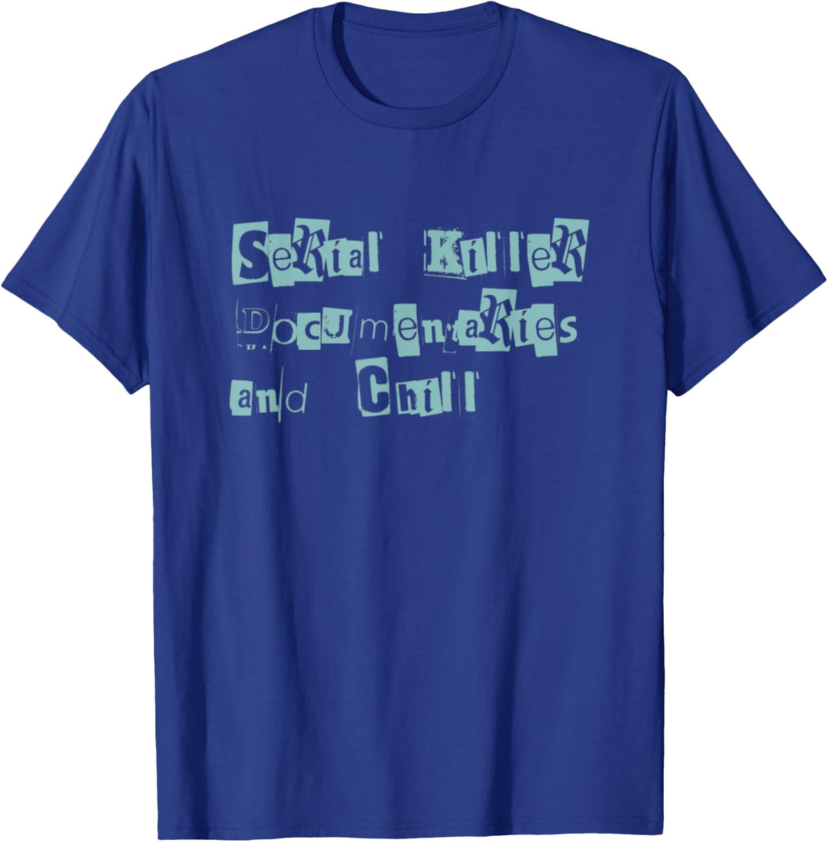 Funny True Crime Serial Killer Documentaries Chill Gift T-Shirt - Royal Blue