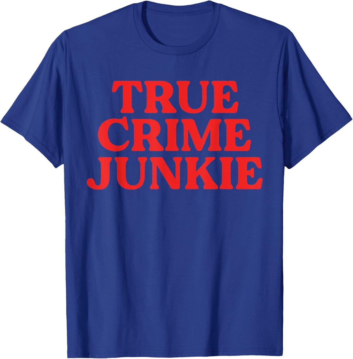 True Crime Shirt Women Addict Junkie Lover Murderino T-Shirt - Royal Blue