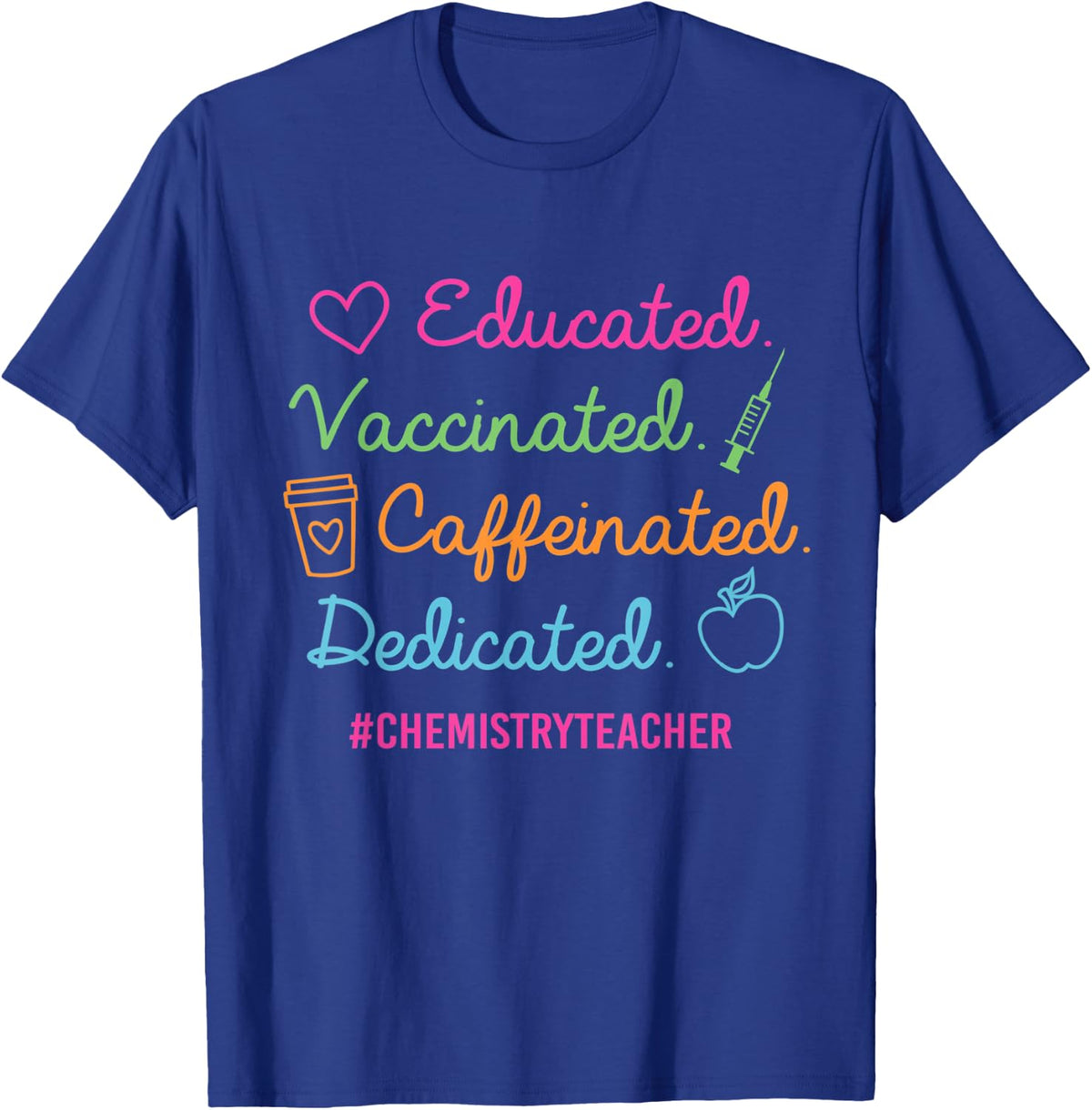 Educated Vaccinated Caffeinated Dedicated Chemistry Teacher T-Shirt - Royal Blue