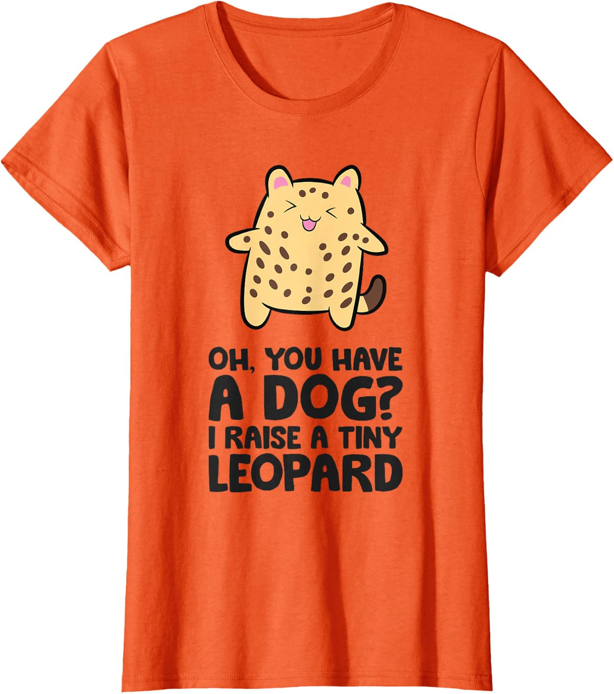 Oh You Have A Dog I Raise A Tiny Leopard Bengal Cat T-Shirt - Orange
