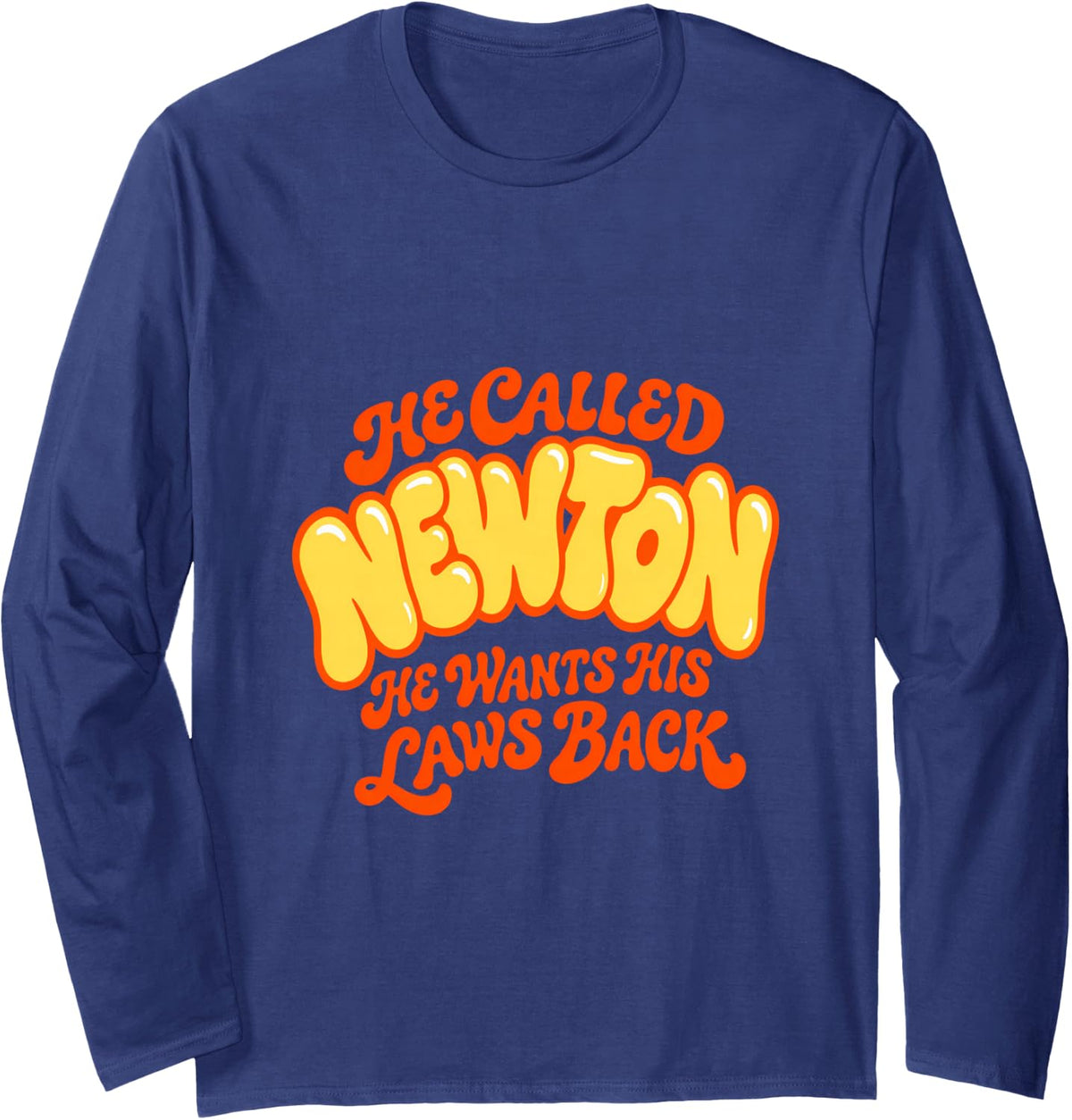 Newton Called He Wants His Laws Back Funny Physics Teacher Long Sleeve T-Shirt - Adult Unisex Navy Blue