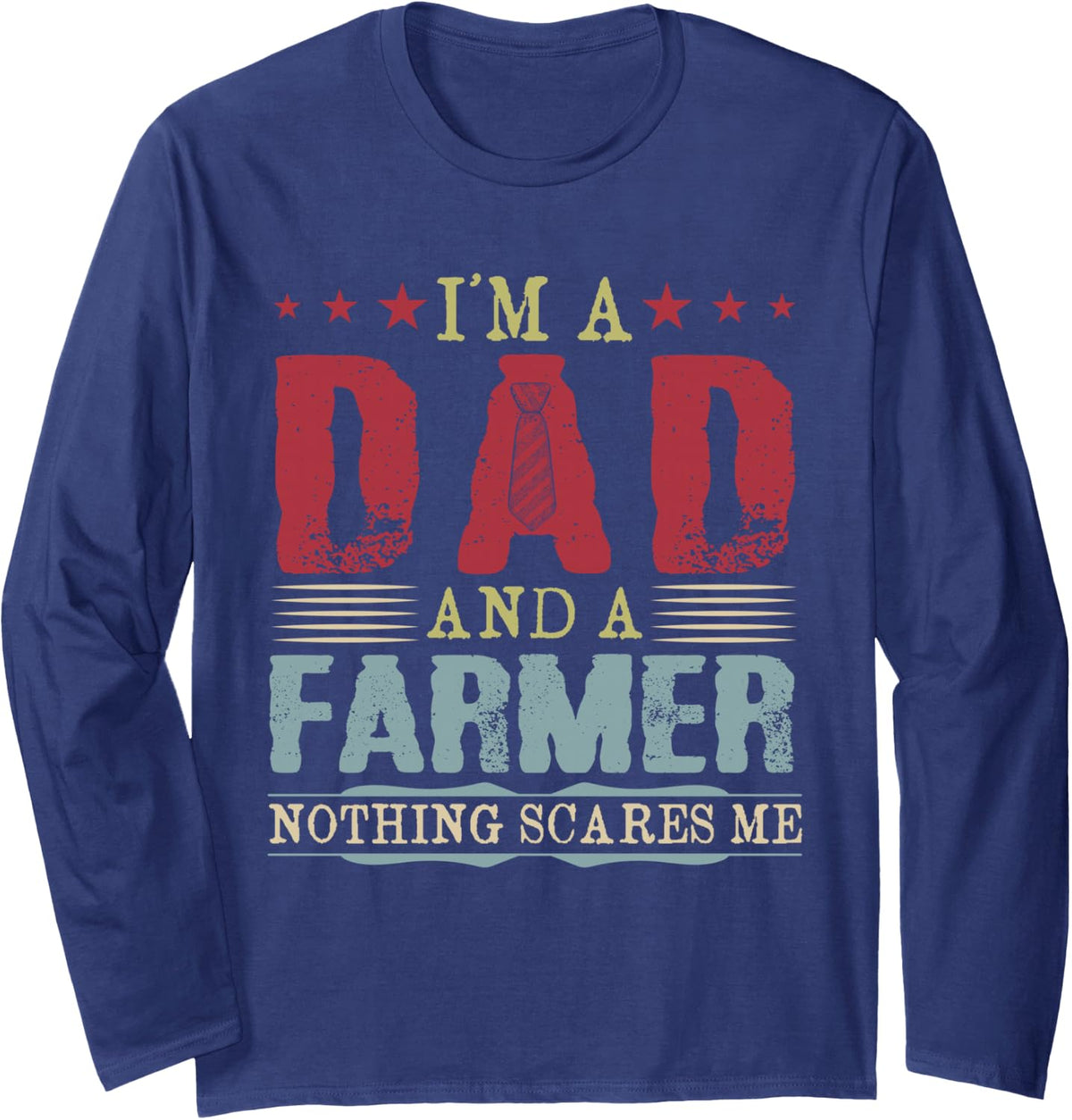 I'm A Dad and A Farmer Nothing Scares Me Father's Day Long Sleeve T-Shirt - Adult Unisex Navy Blue