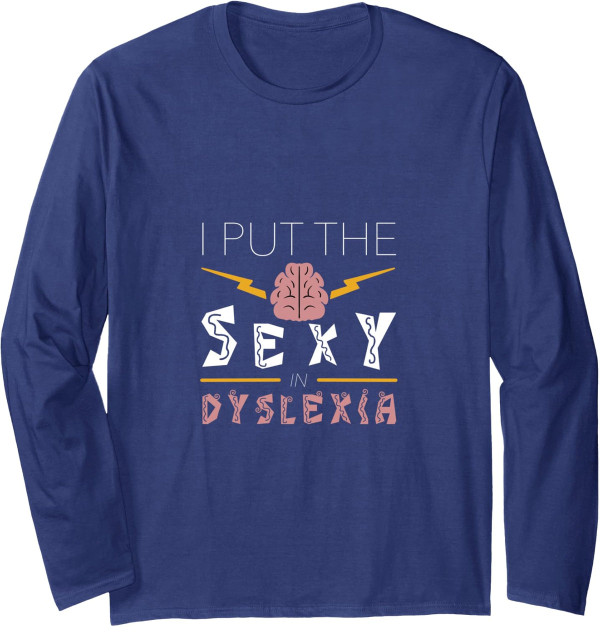 I Put The Sexy in Dyslexia Dyslexic Reading Long Sleeve T-Shirt - Adult Unisex Navy Blue