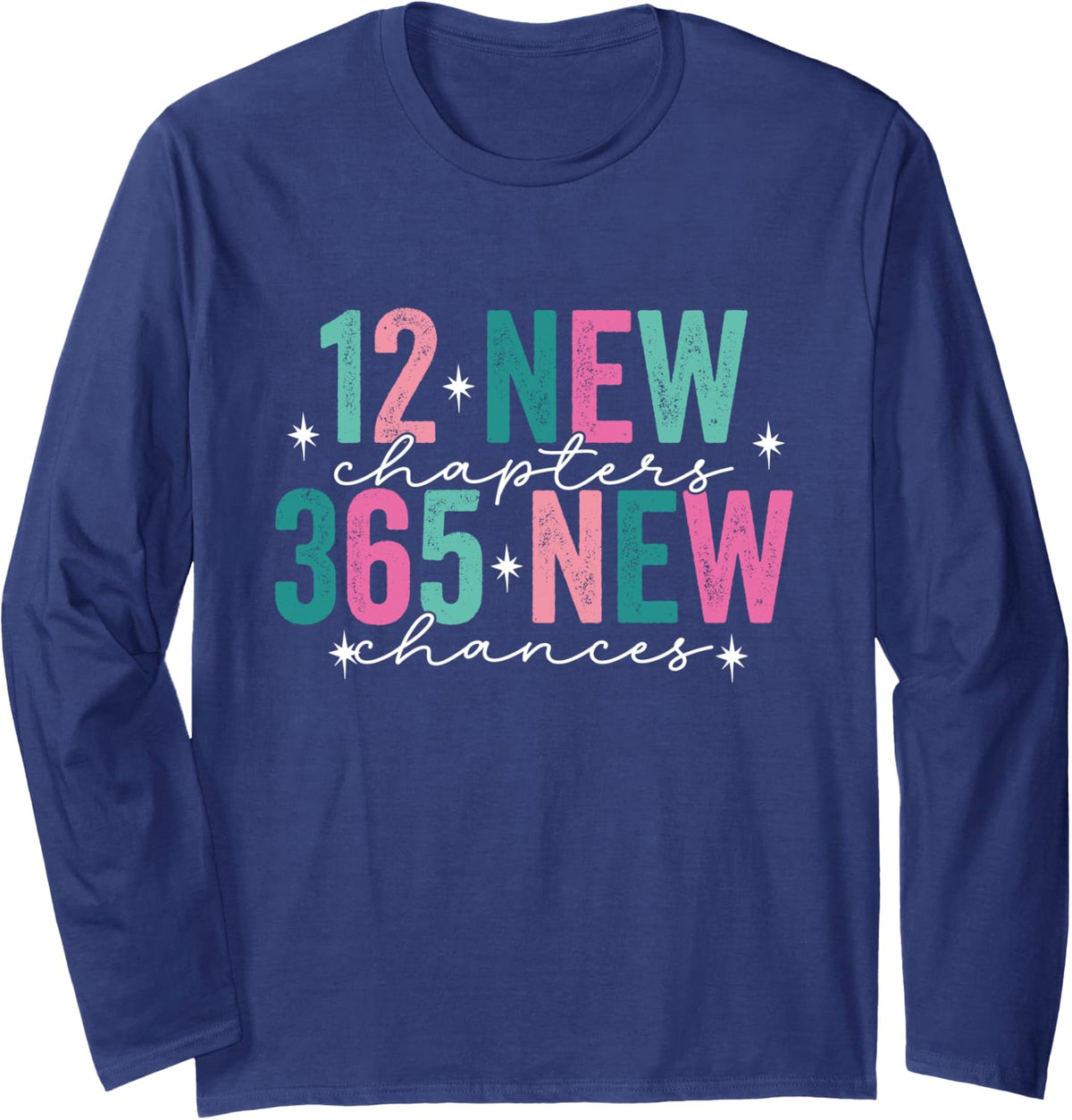12 new chapters 365 new chances New Year's Eve 2024 Colorful Long Sleeve T-Shirt - Adult Unisex Navy Blue