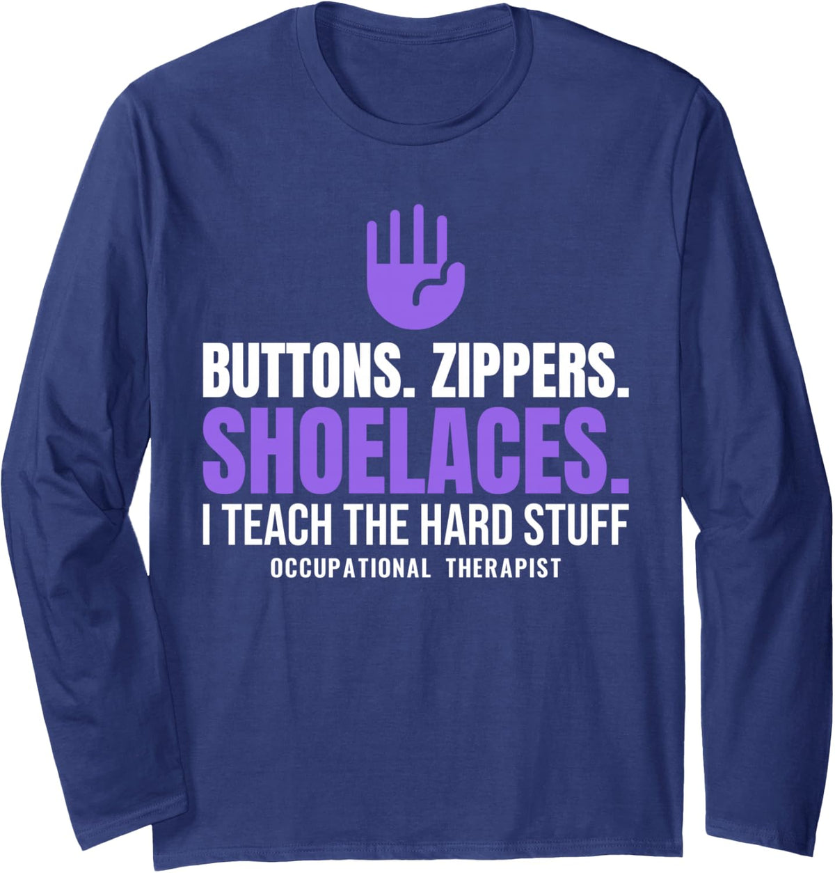 Occupational Therapist Buttons Zippers Shoelaces OT Humor Long Sleeve T-Shirt - Adult Unisex Navy Blue