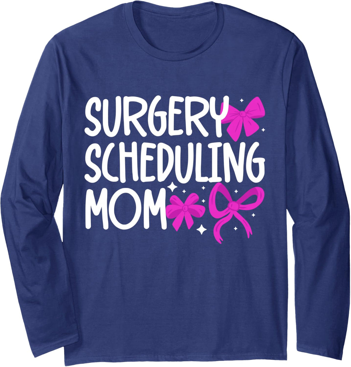 Surgery Scheduling Mom Mother's Day Surgical Coordinator Long Sleeve T-Shirt - Adult Unisex Navy Blue