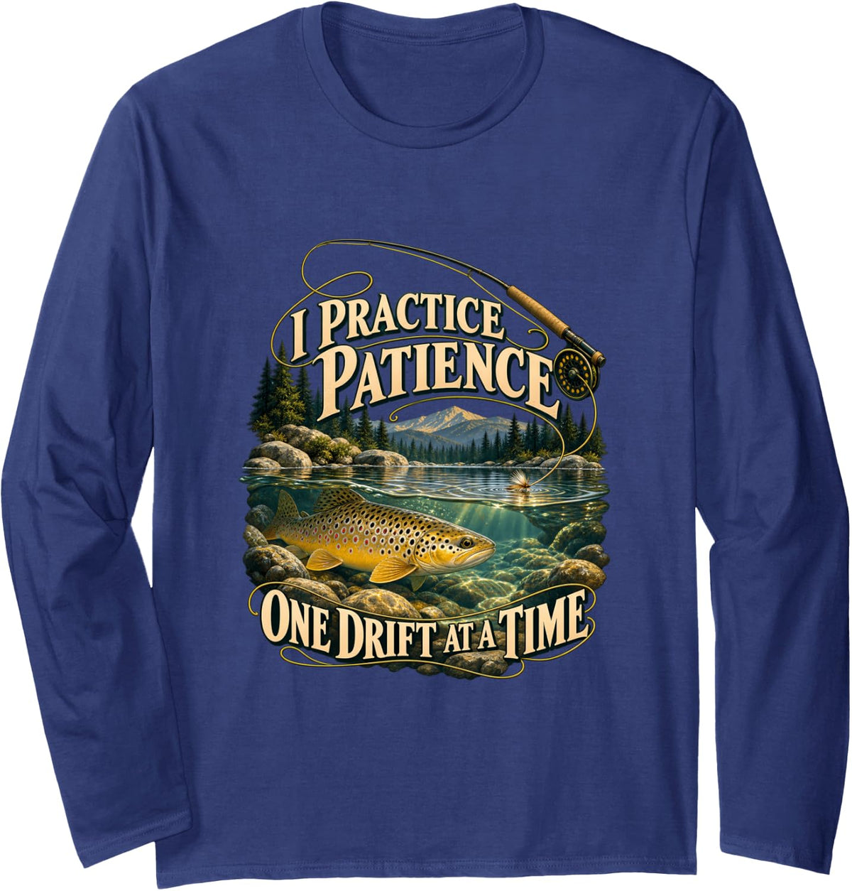 Practice Patience One Drift Fly Fishing Trout Long Sleeve T-Shirt - Adult Unisex Navy Blue