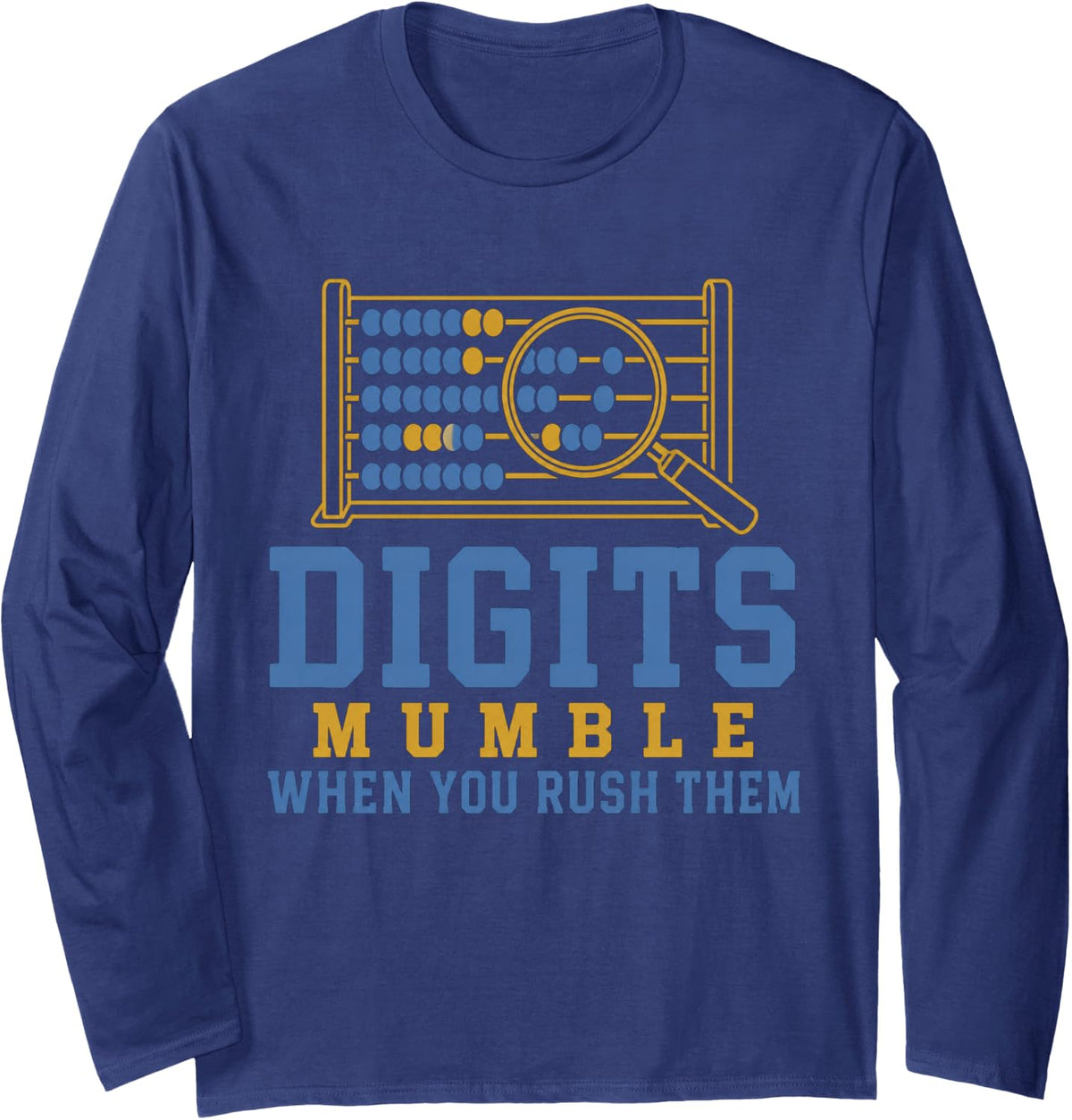 Digits Mumble When You Rush Them Funny Math Teacher Long Sleeve T-Shirt - Adult Unisex Navy Blue