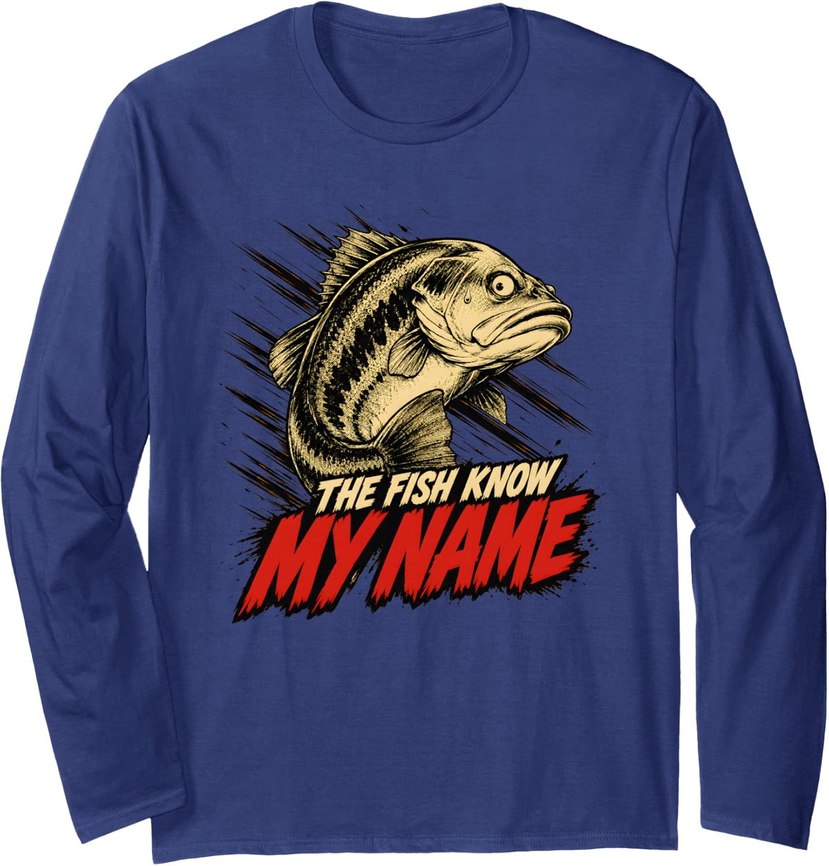 The Fish Know My Name Funny Fishing Humor Men Bass Fisherman Long Sleeve T-Shirt - Adult Unisex Navy Blue