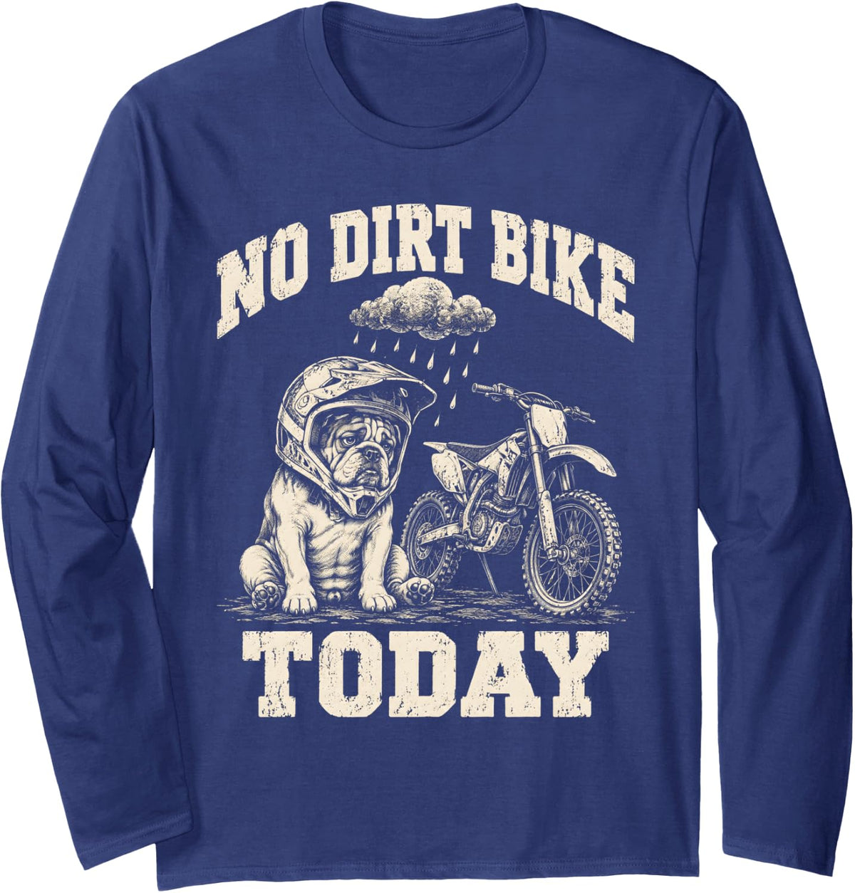 No Dirt Bike Today Motocross Funny Bulldog Rider Long Sleeve T-Shirt - Adult Unisex Navy Blue