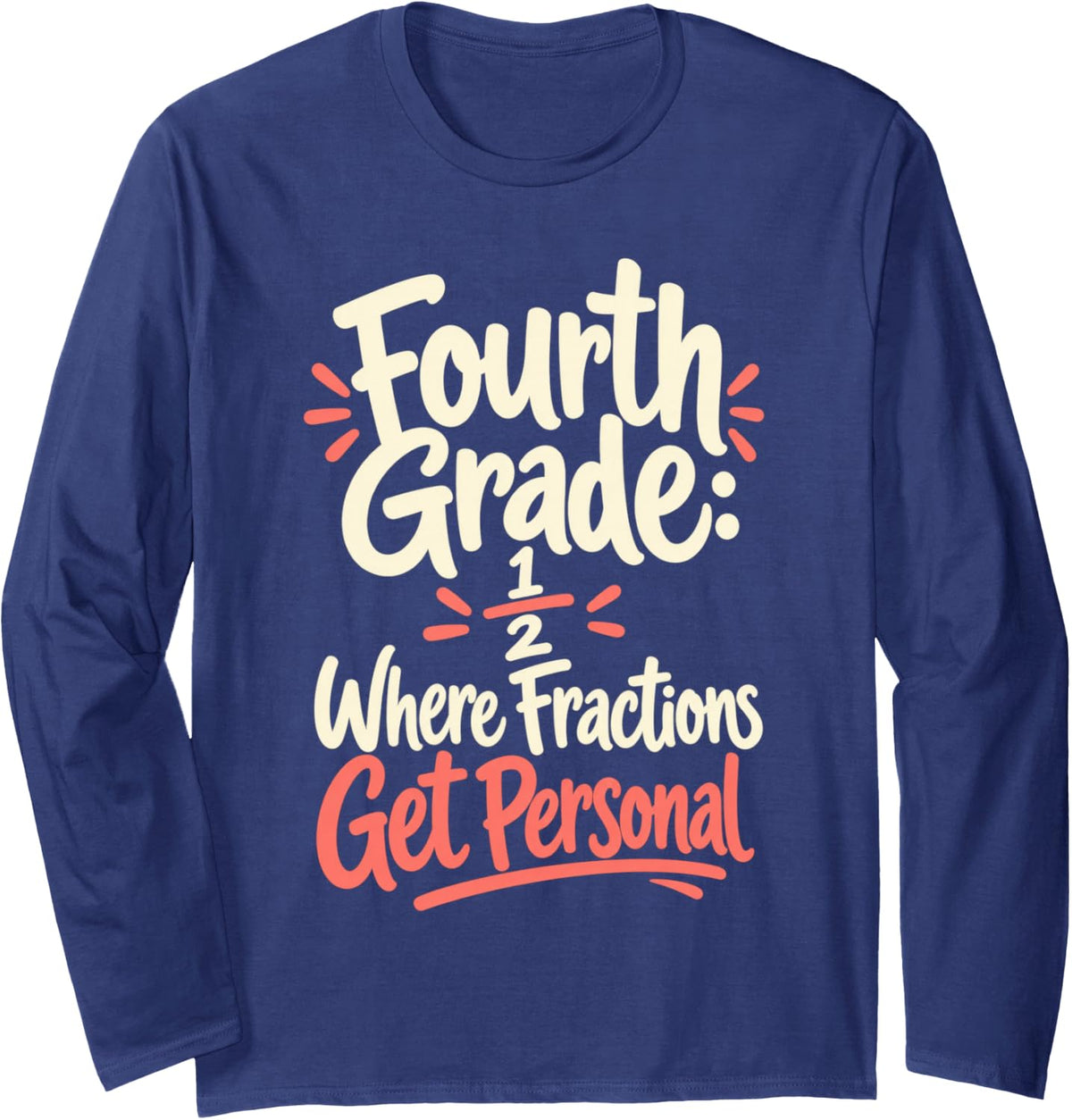 Fourth Grade Teacher Fractions Get Personal Math Humor Long Sleeve T-Shirt - Adult Unisex Navy Blue