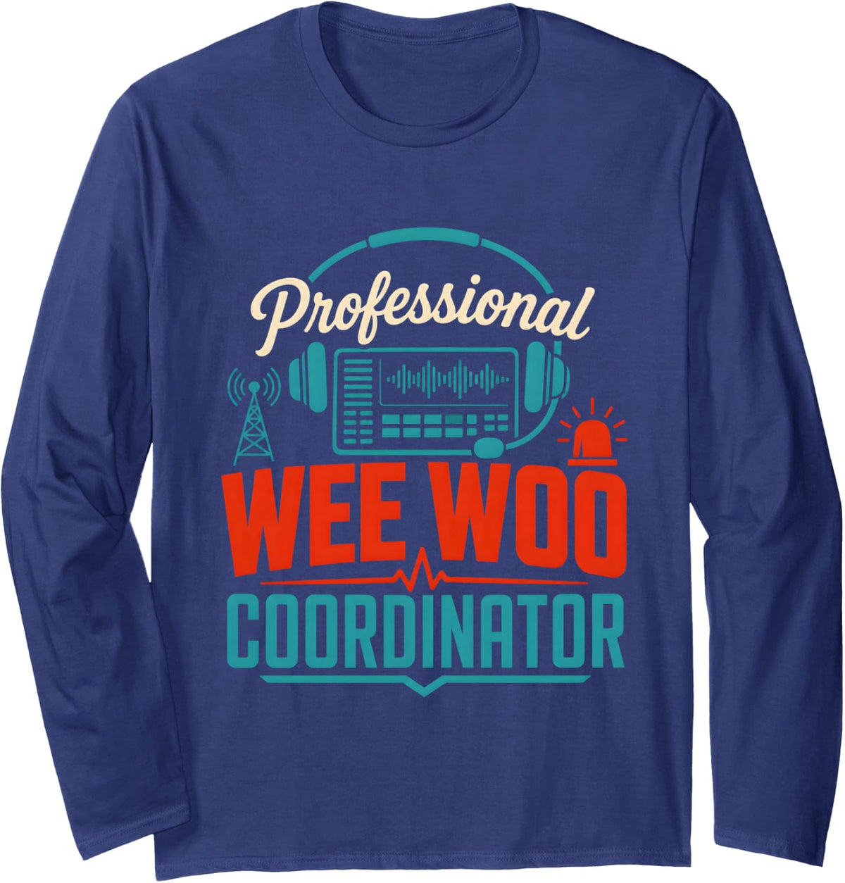 911 Dispatcher Humor Emergency Dispatch Wee Woo Coordinator Long Sleeve T-Shirt - Adult Unisex Navy Blue