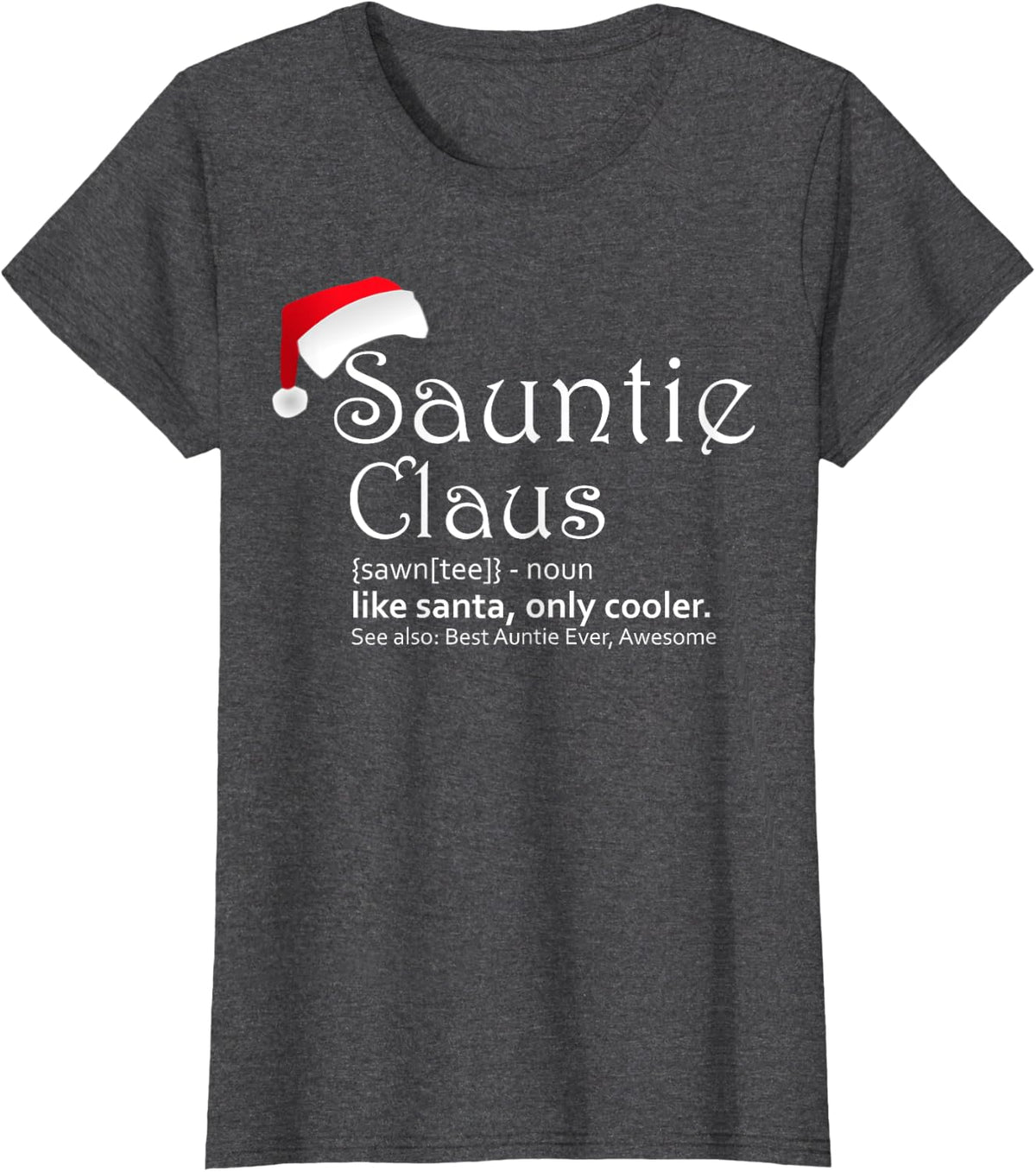 Sauntie Claus Auntie Christmas Shirt Tee T-Shirt for Aunt Santa Holiday Gift - Dark Heather Grey