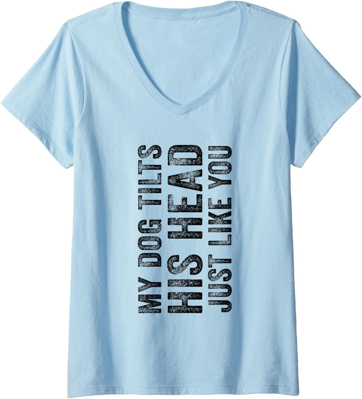 Womens Funny My Dog Tilts His Head Just Like You Vintage Distressed V-Neck T-Shirt - Baby Blue