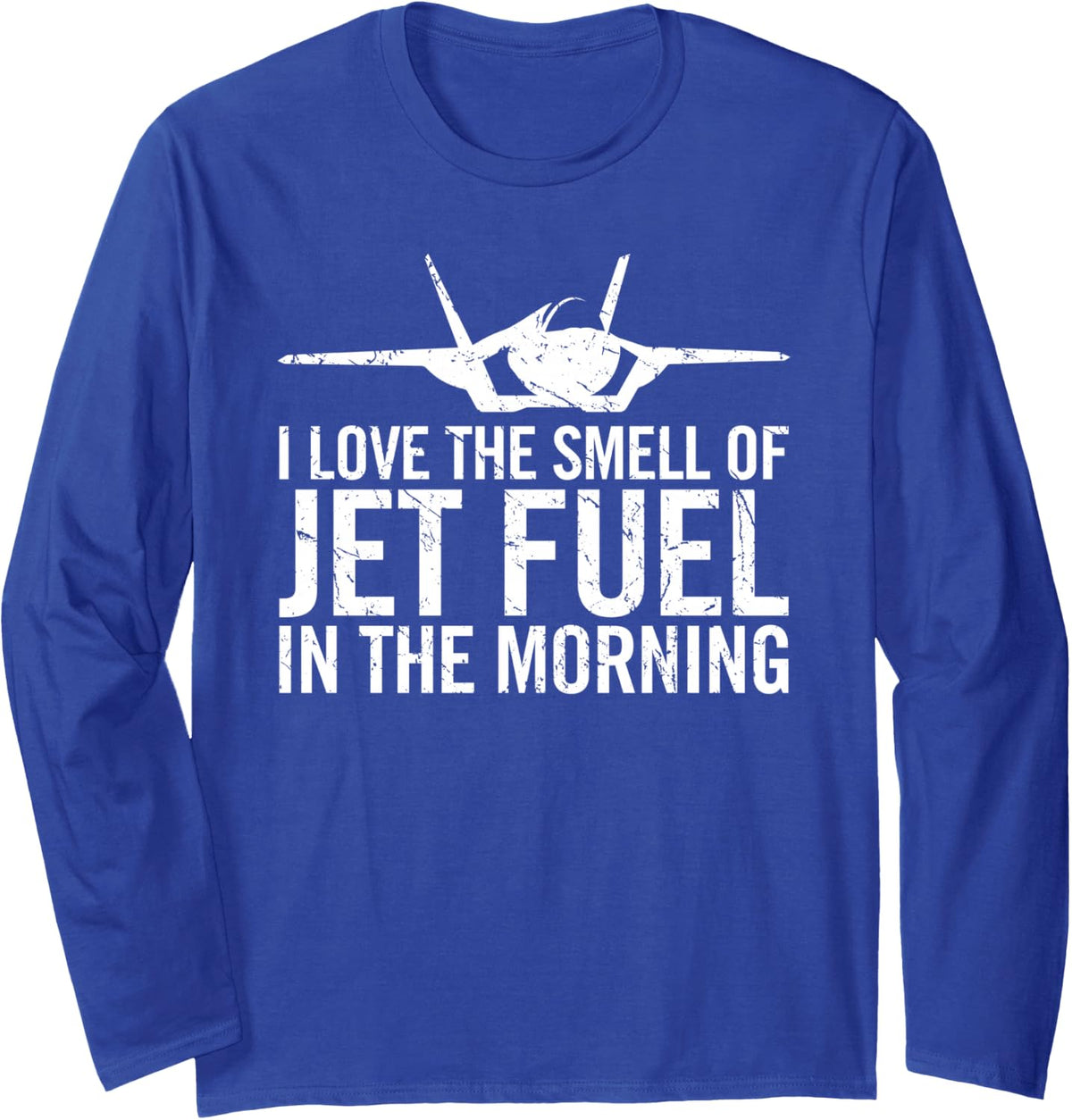 I Love The Smell of Jet Fuel in The Morning Fighter Jet Long Sleeve T-Shirt - Adult Unisex Royal Blue