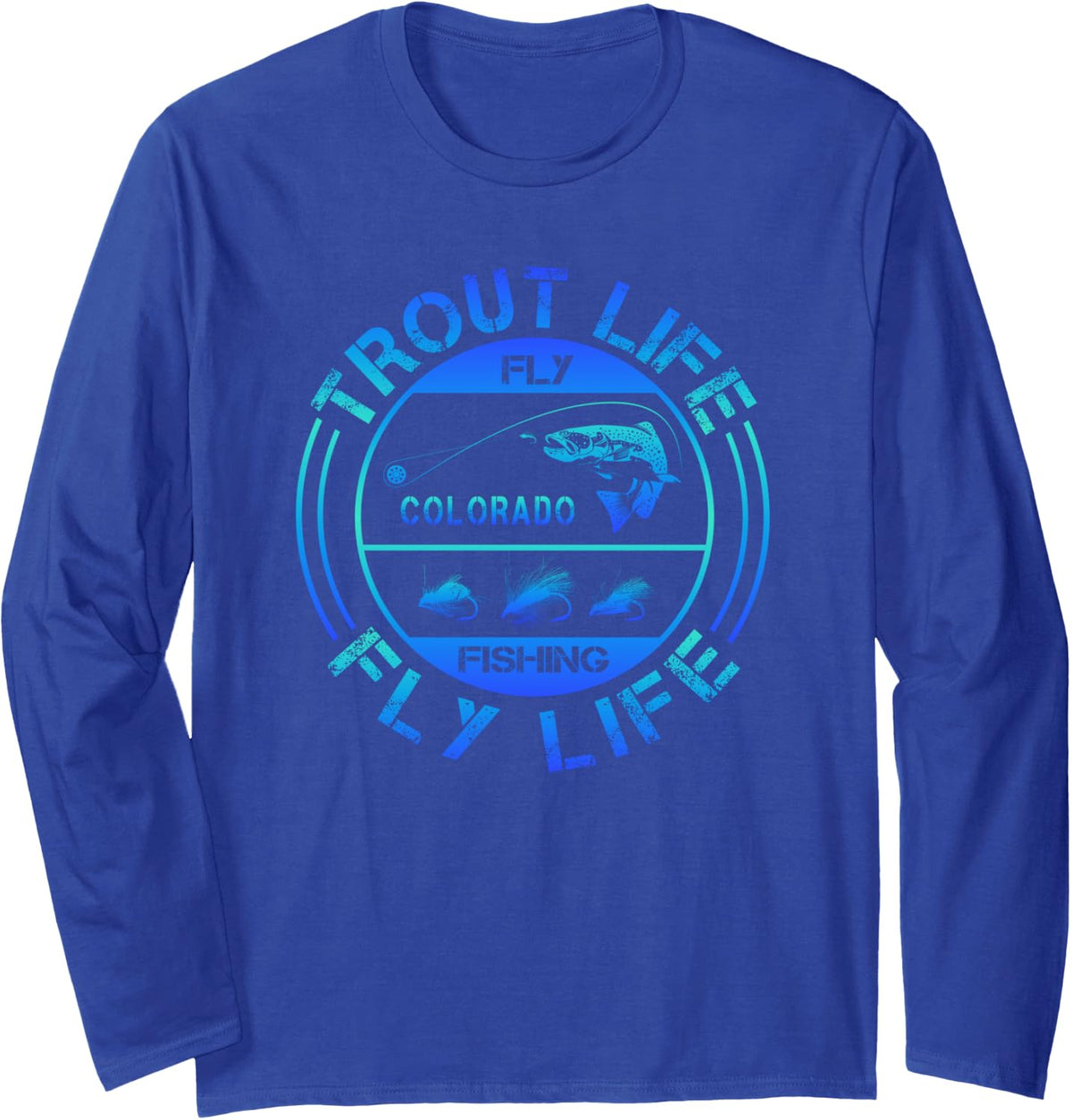 Fly Fishing - Colorado - Trout Life - Fly Life - Fly Fishing Long Sleeve T-Shirt - Adult Unisex Royal Blue