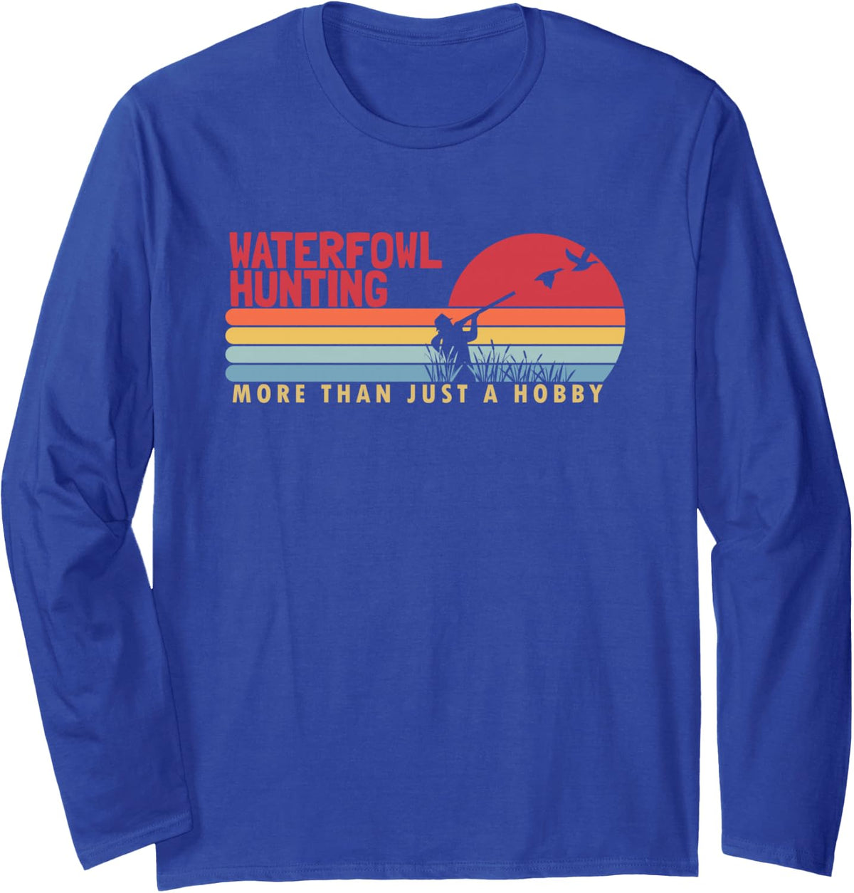 Waterfowl Hunting More Than a Hobby Bird Waterfowl Hunting Long Sleeve T-Shirt - Adult Unisex Royal Blue