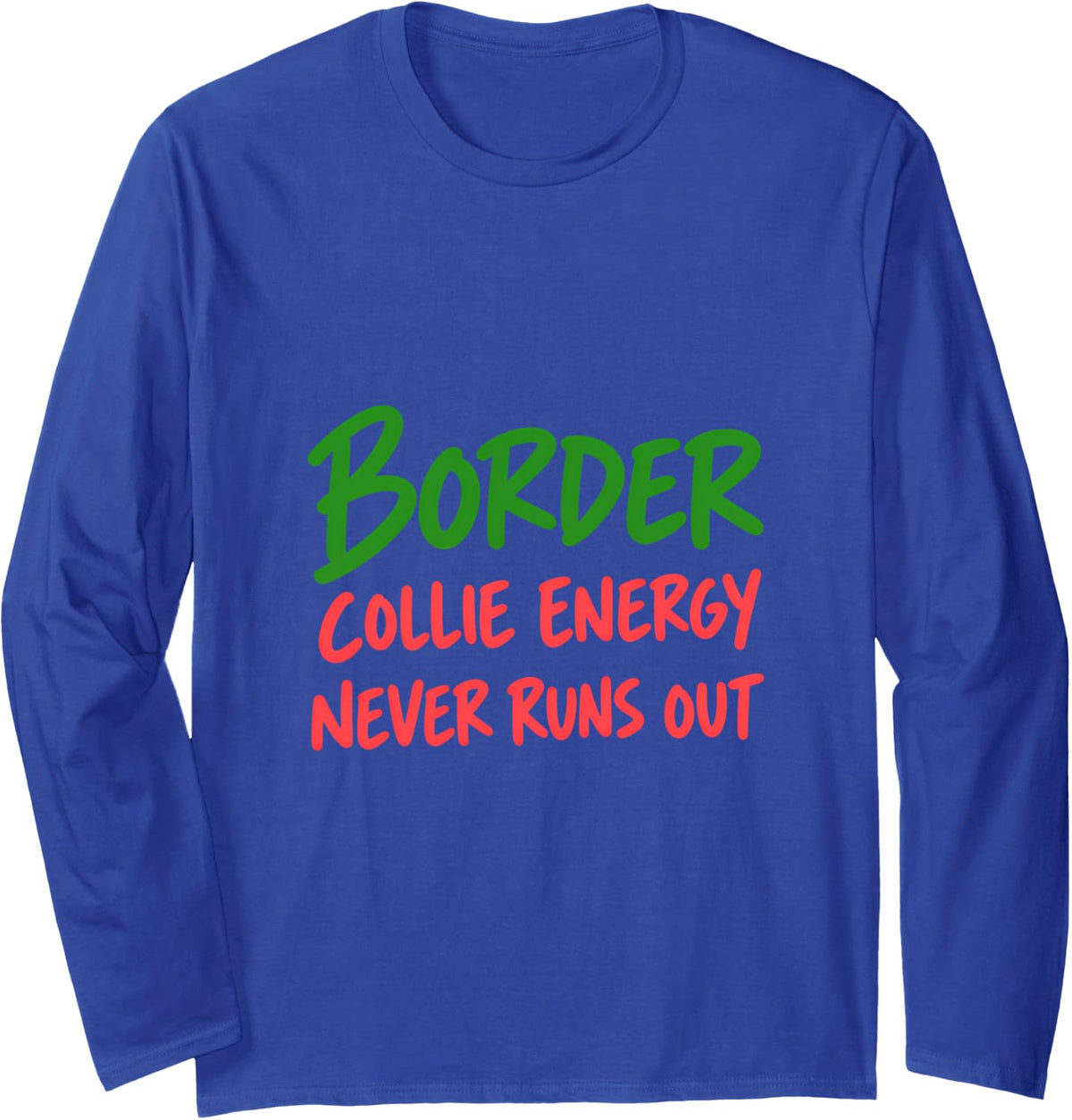 Border Collie Energy Never Runs Out Long Sleeve T-Shirt - Adult Unisex Royal Blue
