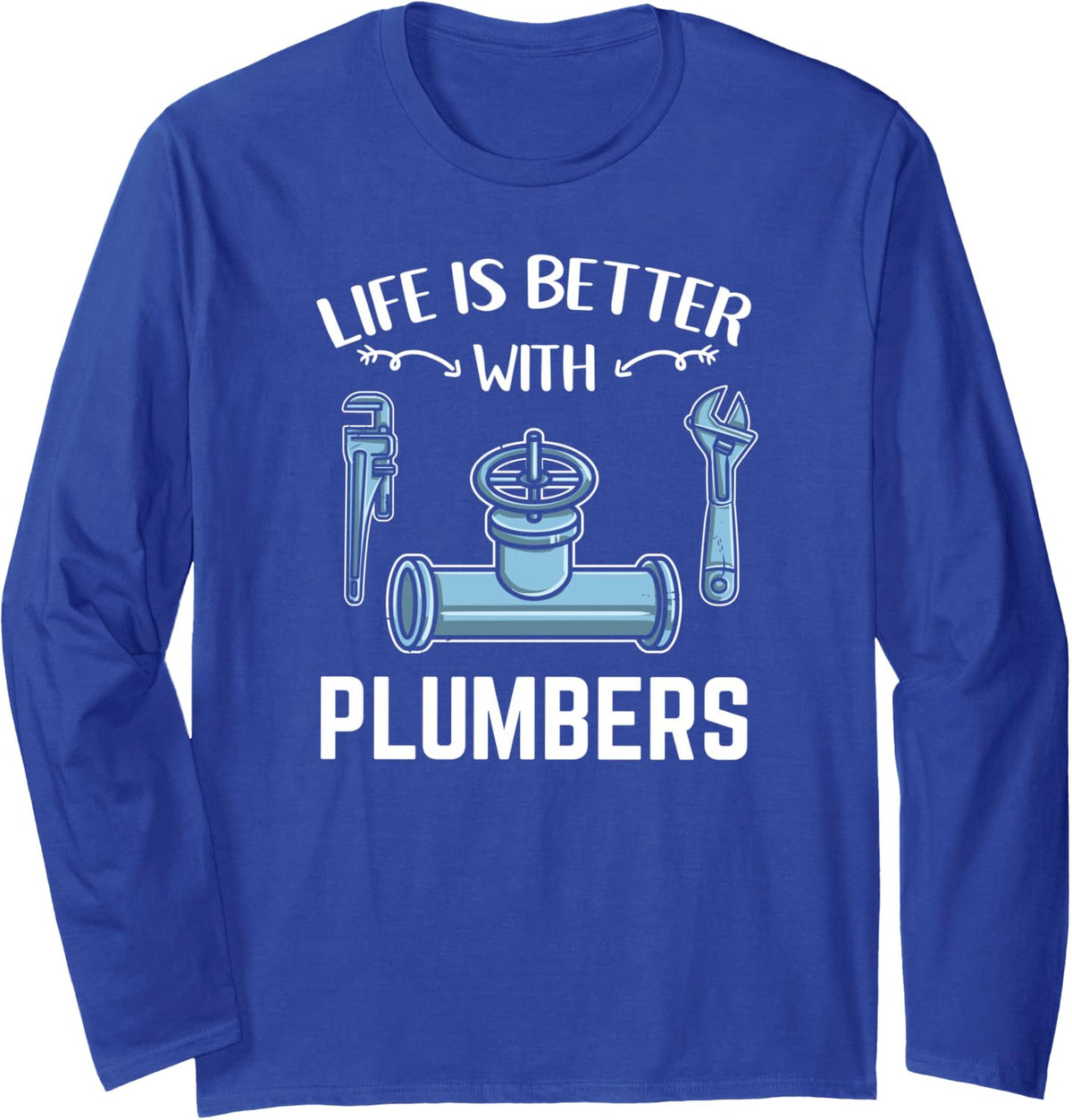 Life is Better with Plumbers Long Sleeve T-Shirt - Adult Unisex Royal Blue
