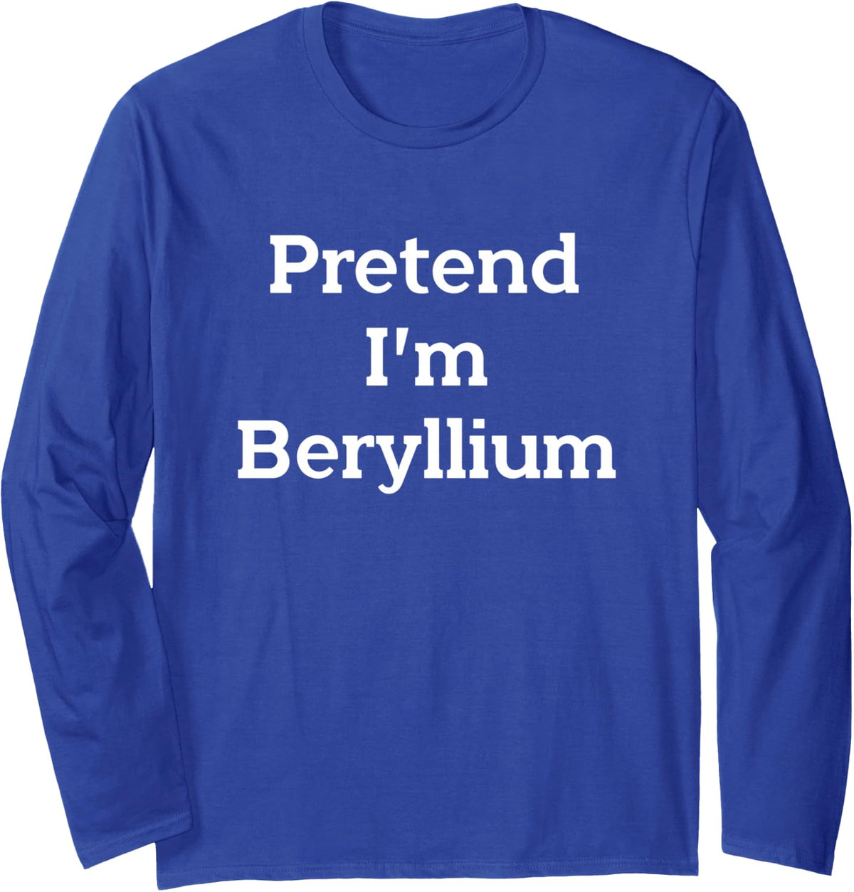 Pretend I'm Beryllium Costume Party Funny Halloween Science Long Sleeve T-Shirt - Adult Unisex Royal Blue