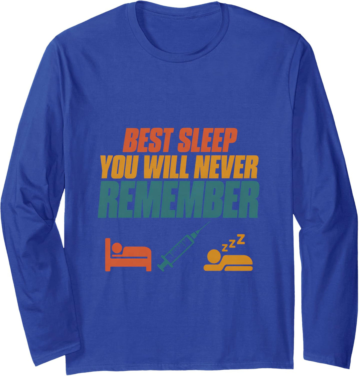 Best Sleep You Will Never Remember Anaesthesiologist Surgery Long Sleeve T-Shirt - Adult Unisex Royal Blue
