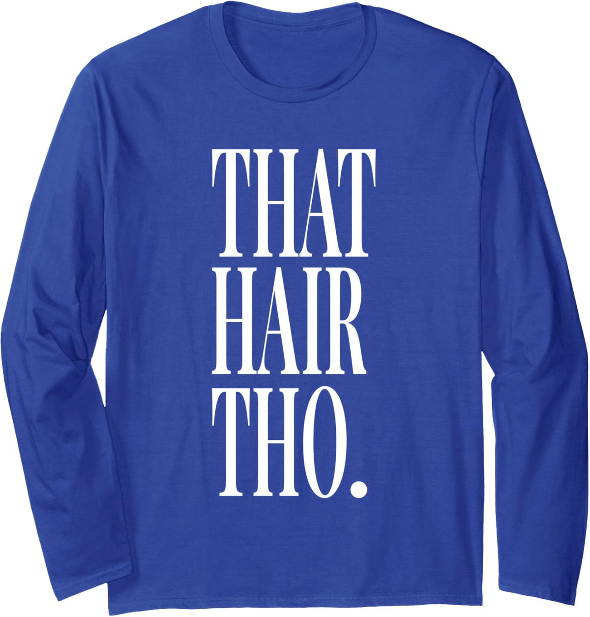 that Hair THO Hair Stylist Hair Colorist Hairdresser Long Sleeve T-Shirt - Adult Unisex Royal Blue