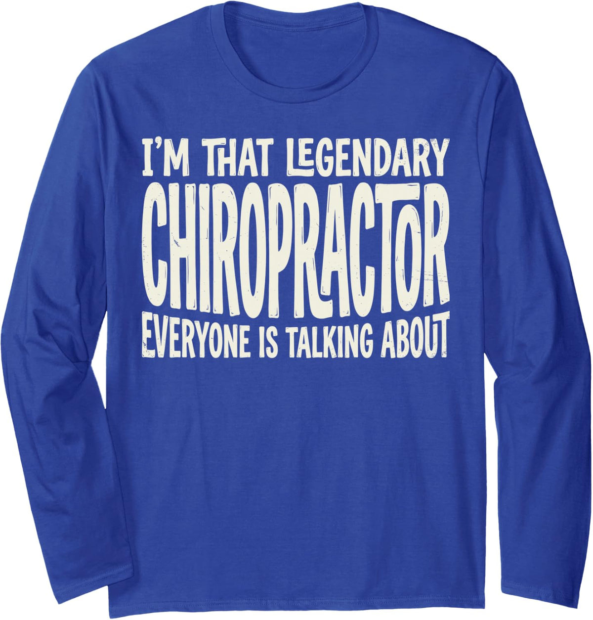 I'm that Legendary Chiropractor Everyone is Talking About Long Sleeve T-Shirt - Adult Unisex Royal Blue