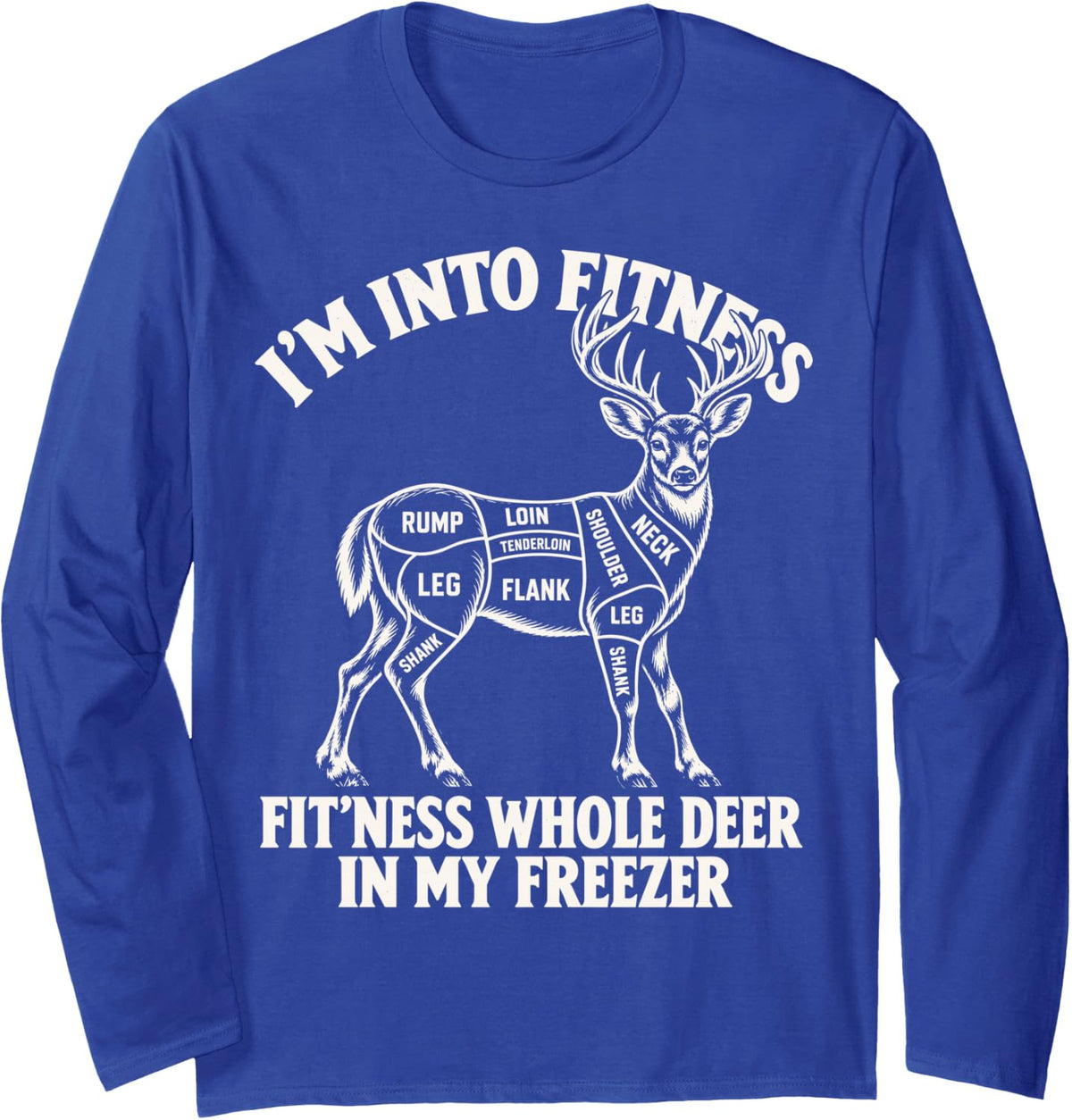 Fit'ness Whole Deer in My Freezer Deer Hunting Humor Long Sleeve T-Shirt - Adult Unisex Royal Blue