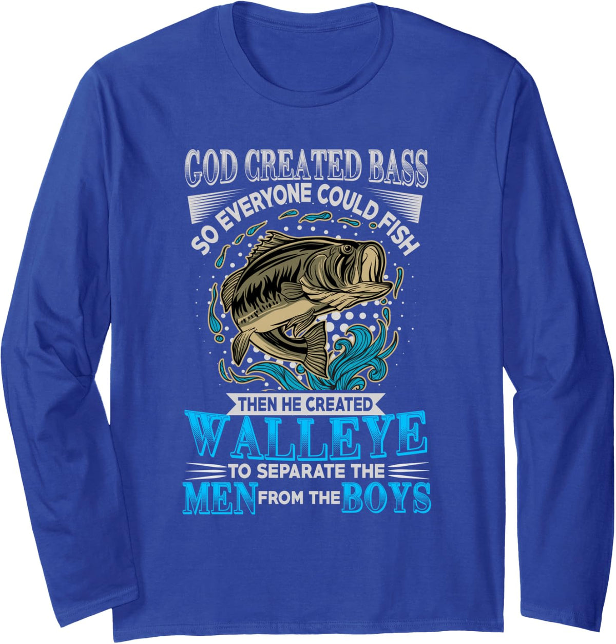God Created the bass so that Every Angler Long Sleeve T-Shirt - Adult Unisex Royal Blue