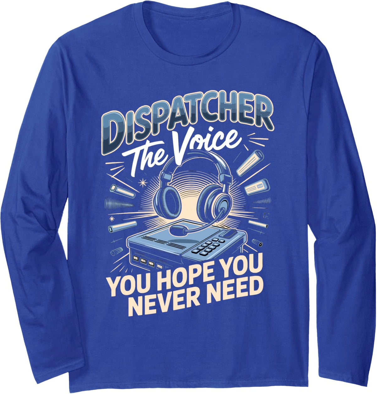 Dispatcher the Voice You Hope You Never Need 911 Long Sleeve T-Shirt - Adult Unisex Royal Blue