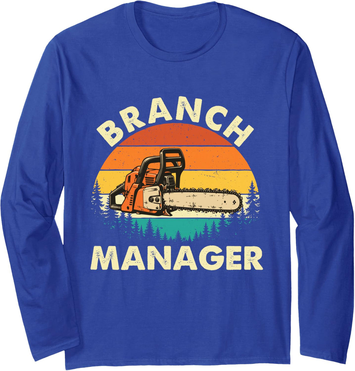 Branch Manager - Arborist Tree Surgeon Tree Trimmer Chainsaw Long Sleeve T-Shirt - Adult Unisex Royal Blue