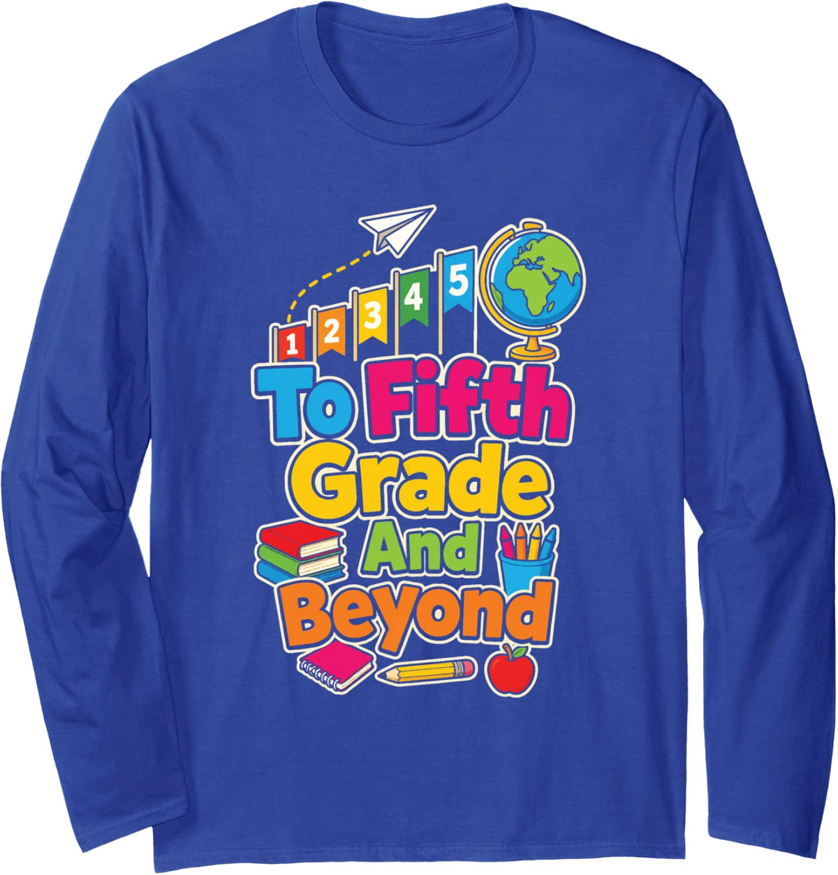 5th Grade First Day to Fifth Grade and Beyond Long Sleeve T-Shirt - Adult Unisex Royal Blue