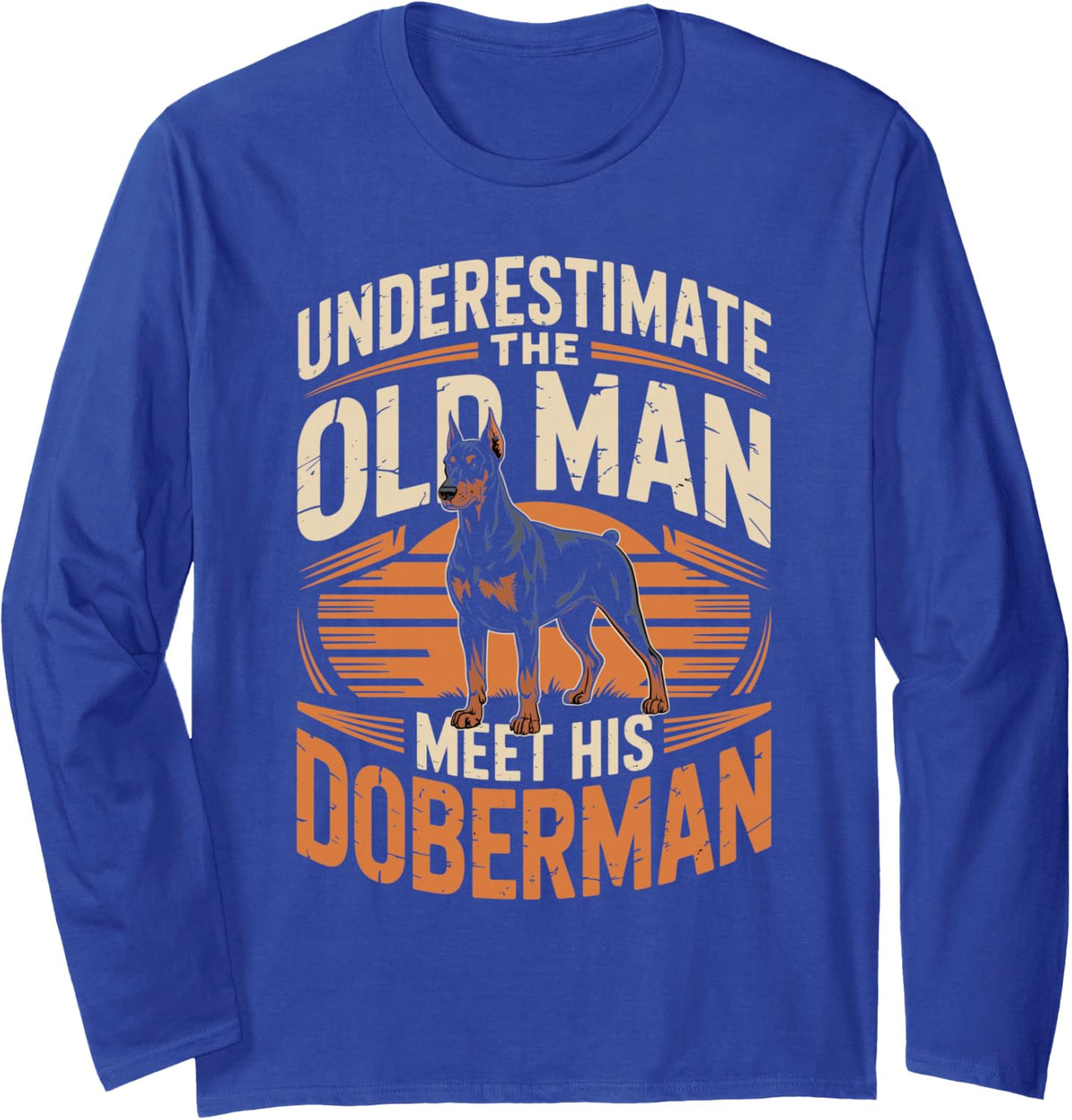 Underestimate The Old Man Meet His Doberman Dobie Long Sleeve T-Shirt - Adult Unisex Royal Blue
