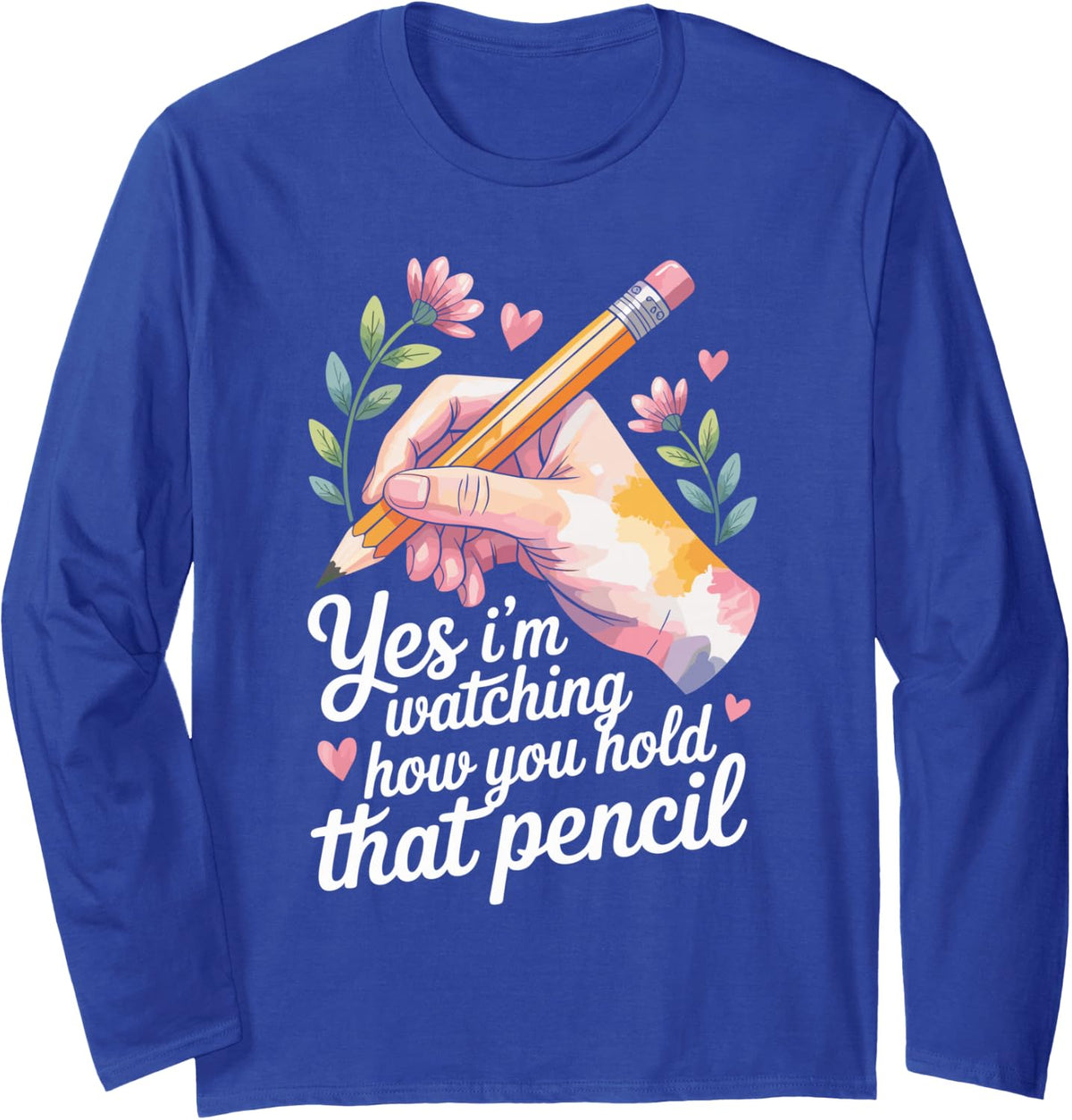 I'm Watching How You Hold that Pencil Occupational Therapy Long Sleeve T-Shirt - Adult Unisex Royal Blue