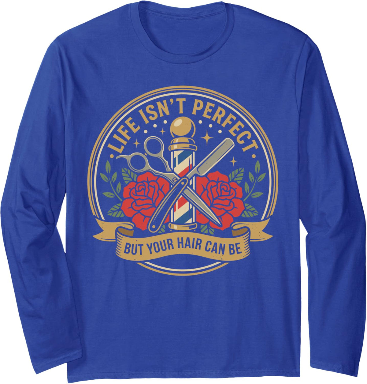 Life Isn't Perfect But Your Hair Can Be Funny Barber Tee Long Sleeve T-Shirt - Adult Unisex Royal Blue