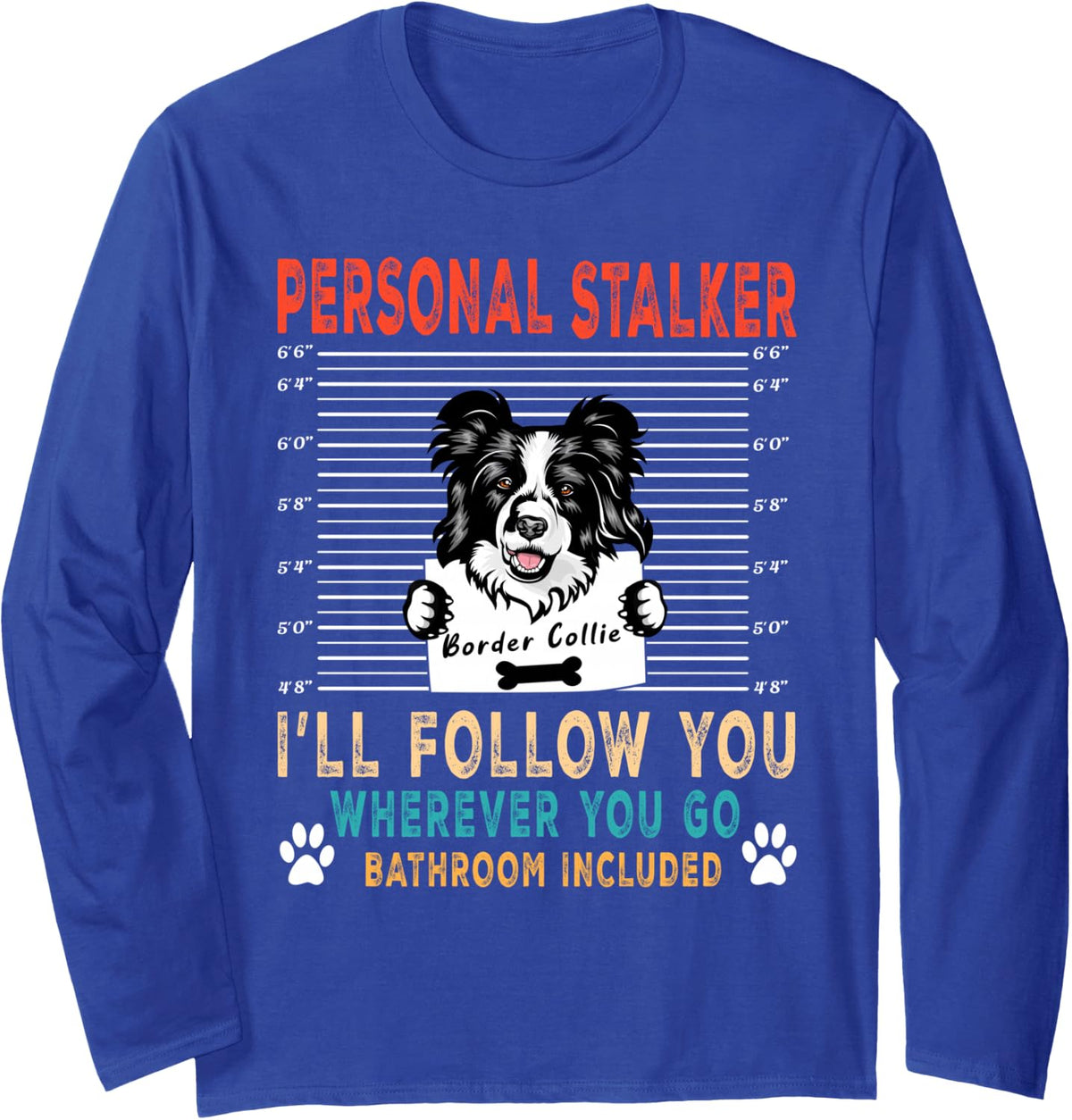 Personal Stalker Dog Border Collie Funny Puppy Dog Lover Long Sleeve T-Shirt - Adult Unisex Royal Blue