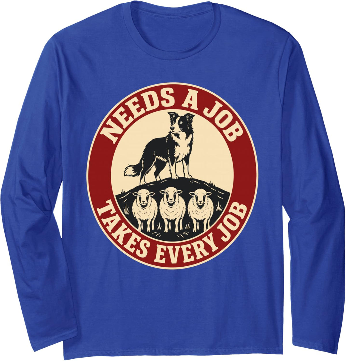 Needs a Job Border Collie Dog Herding Sheep Long Sleeve T-Shirt - Adult Unisex Royal Blue