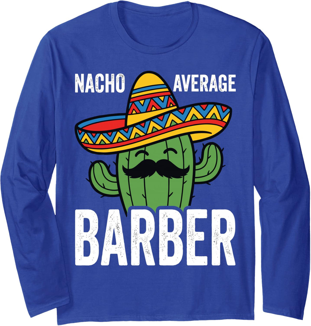 Nacho Average Barber Funny Hair Stylist Barber Shop Tee Long Sleeve T-Shirt - Adult Unisex Royal Blue