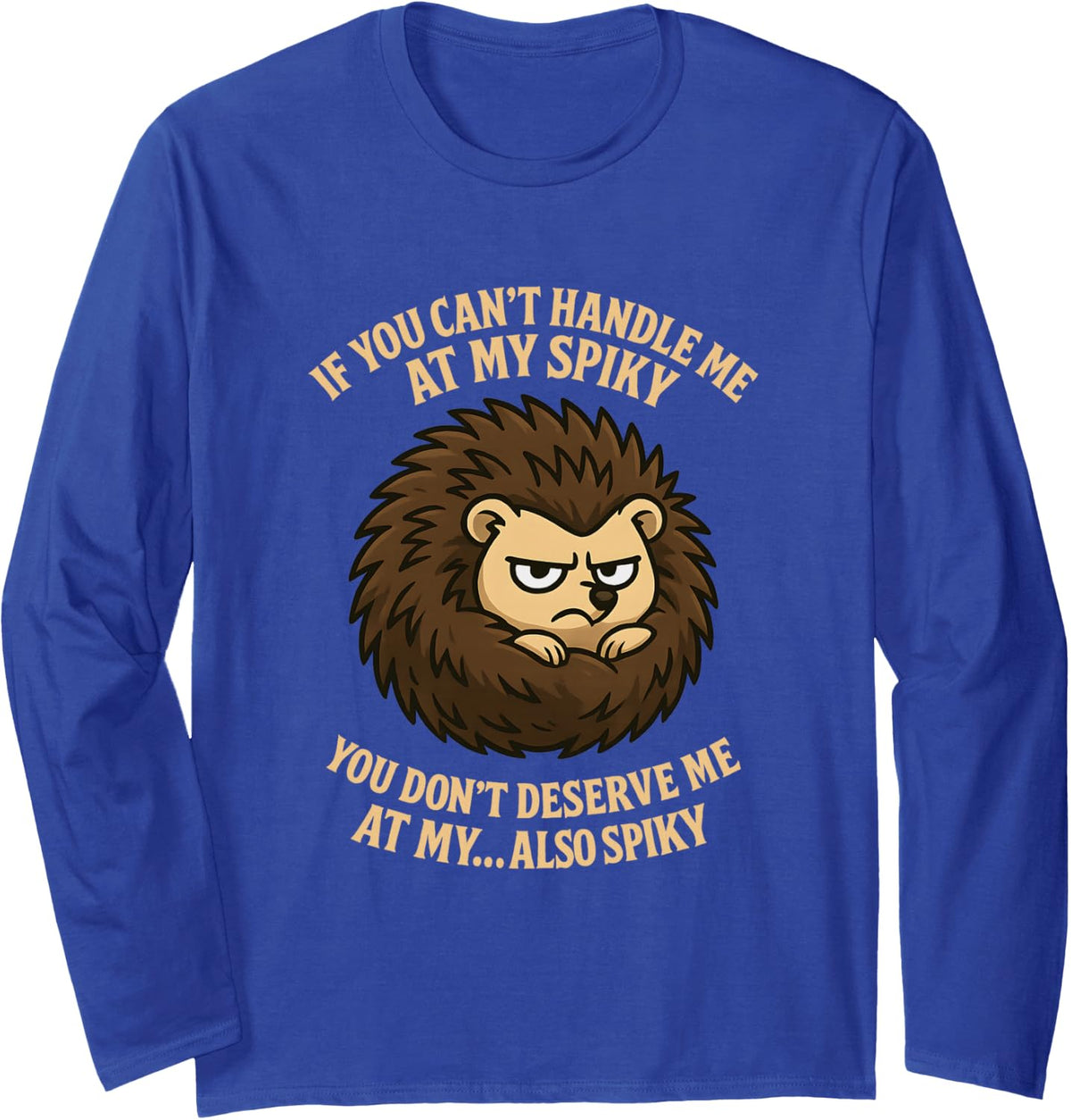 Handle Me At My Spiky Funny Hedgehog Sarcastic Grumpy Meme Long Sleeve T-Shirt - Adult Unisex Royal Blue