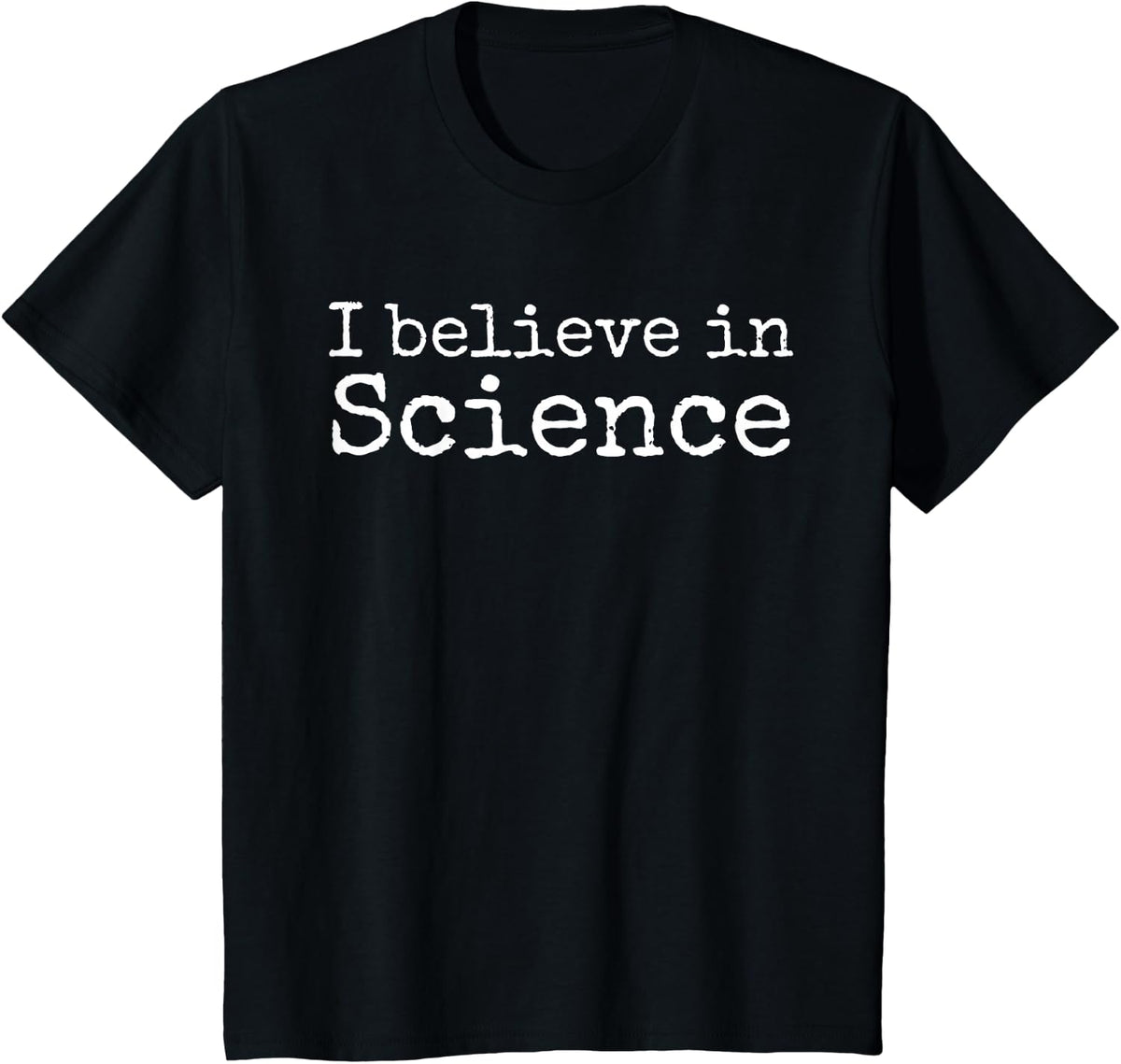 I Believe in Science T-Shirt Liberal Political Quote Tee for Scientists Teachers Men Women - Black