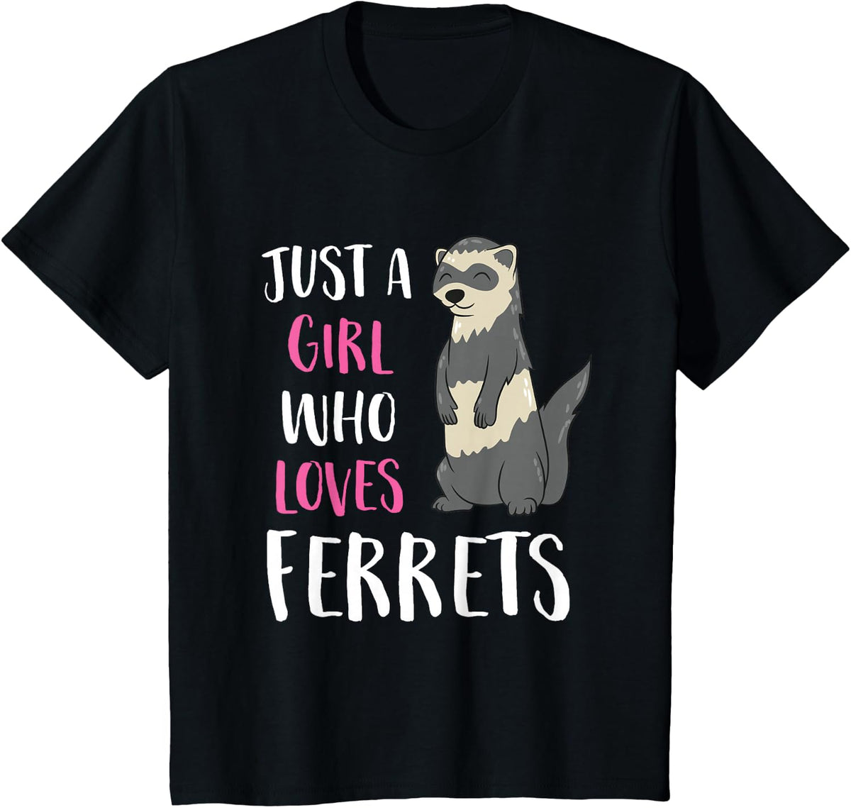 Just A Girl Who Loves Ferrets T-Shirt - Black