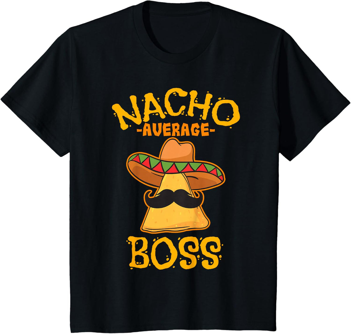 Nacho Average Boss Mexican Dish Manager Cinco De Mayo Gift T-Shirt - Black