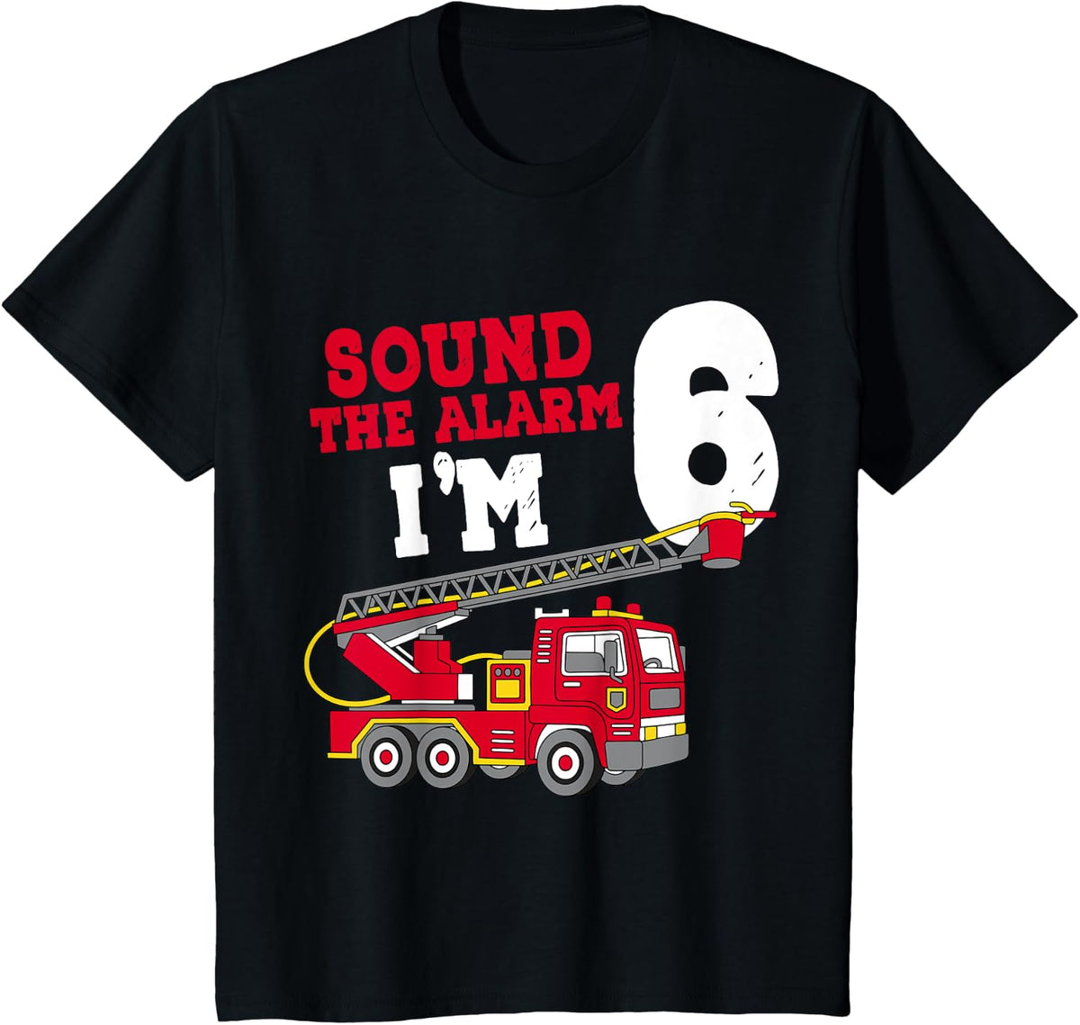 Sound The Alarm I'm 6th Birthday Firefighter Fire Truck 6 T-Shirt - Black