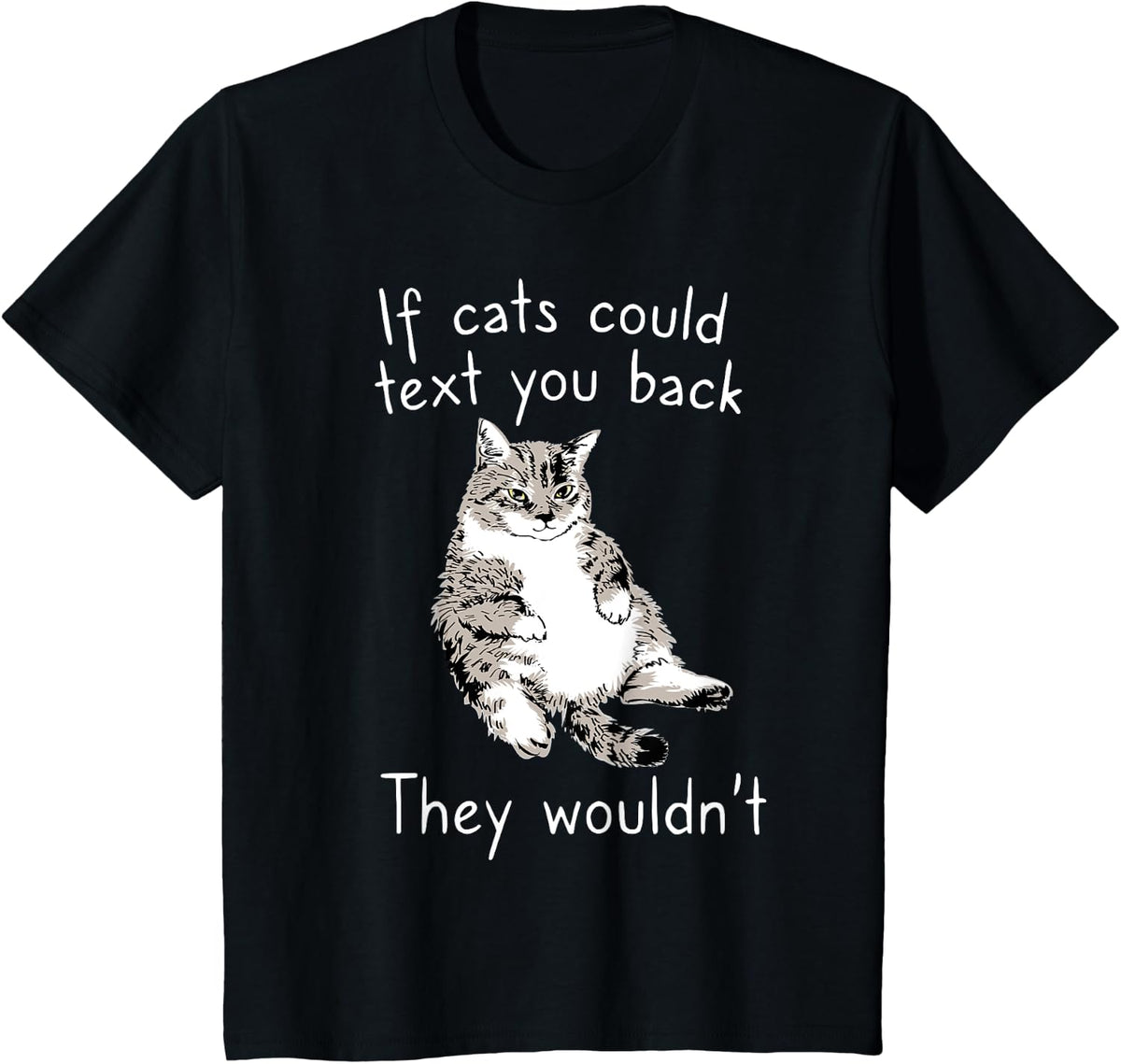If Cats Could Text You Back They Wouldn't Kitten Lover T-Shirt - Black
