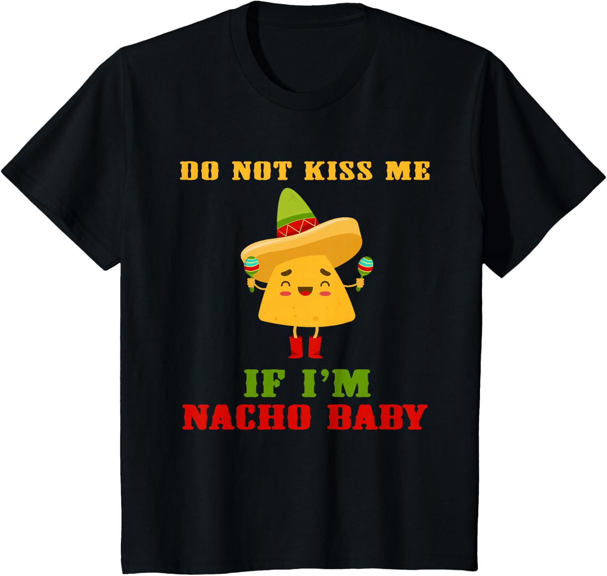 Do Not Kiss Me If I'm Nacho Baby Funny Cinco De Mayo Nacho Tee T-Shirt - Black