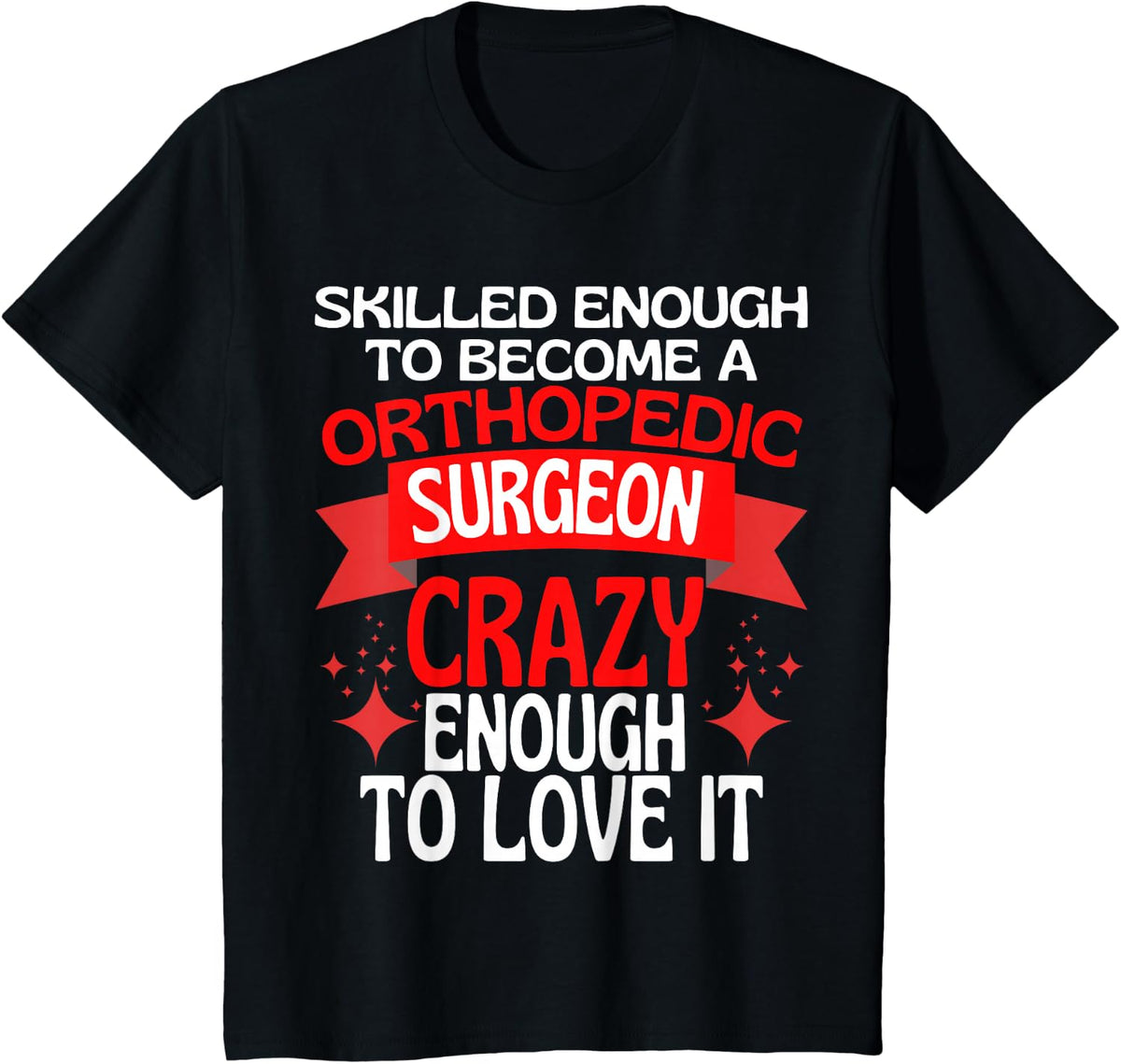 Skilled Enough to Become A Orthopedic Surgeon Orthopedist T-Shirt - Black
