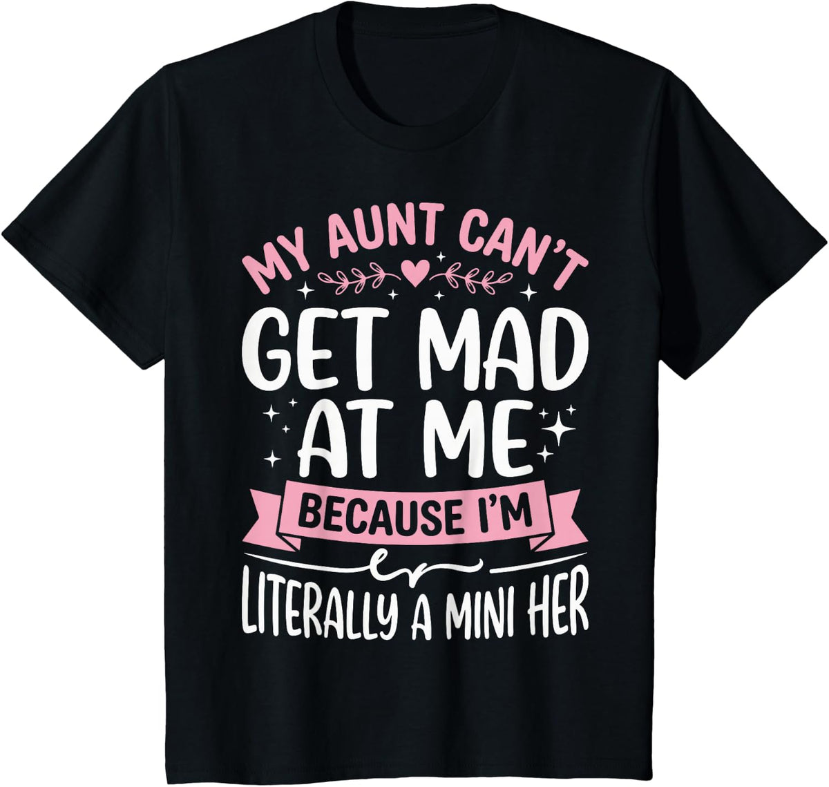 My Aunt Can't Get Mad At Me Because I'm Literally A Mini Her Funny Aunt Tee T-Shirt - Black