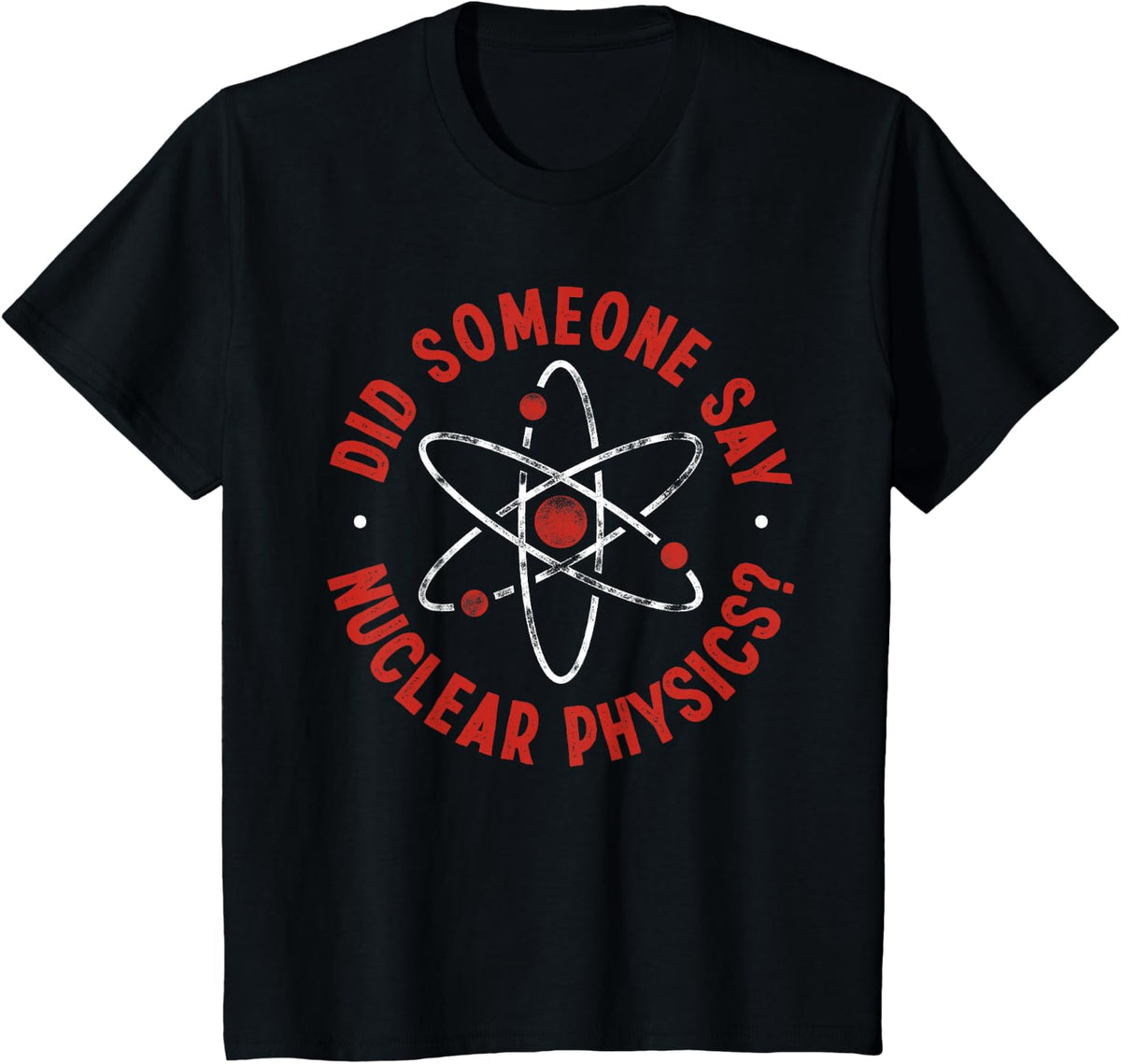 Did Someone Say Nuclear Physics? - Nuclear Physics T-Shirt - Black