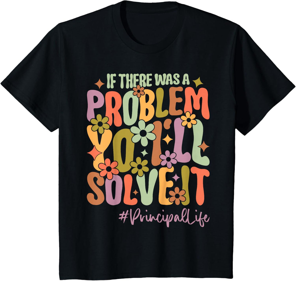If There Was A Problem Yo I'll Solve It Principal Life T-Shirt - Black